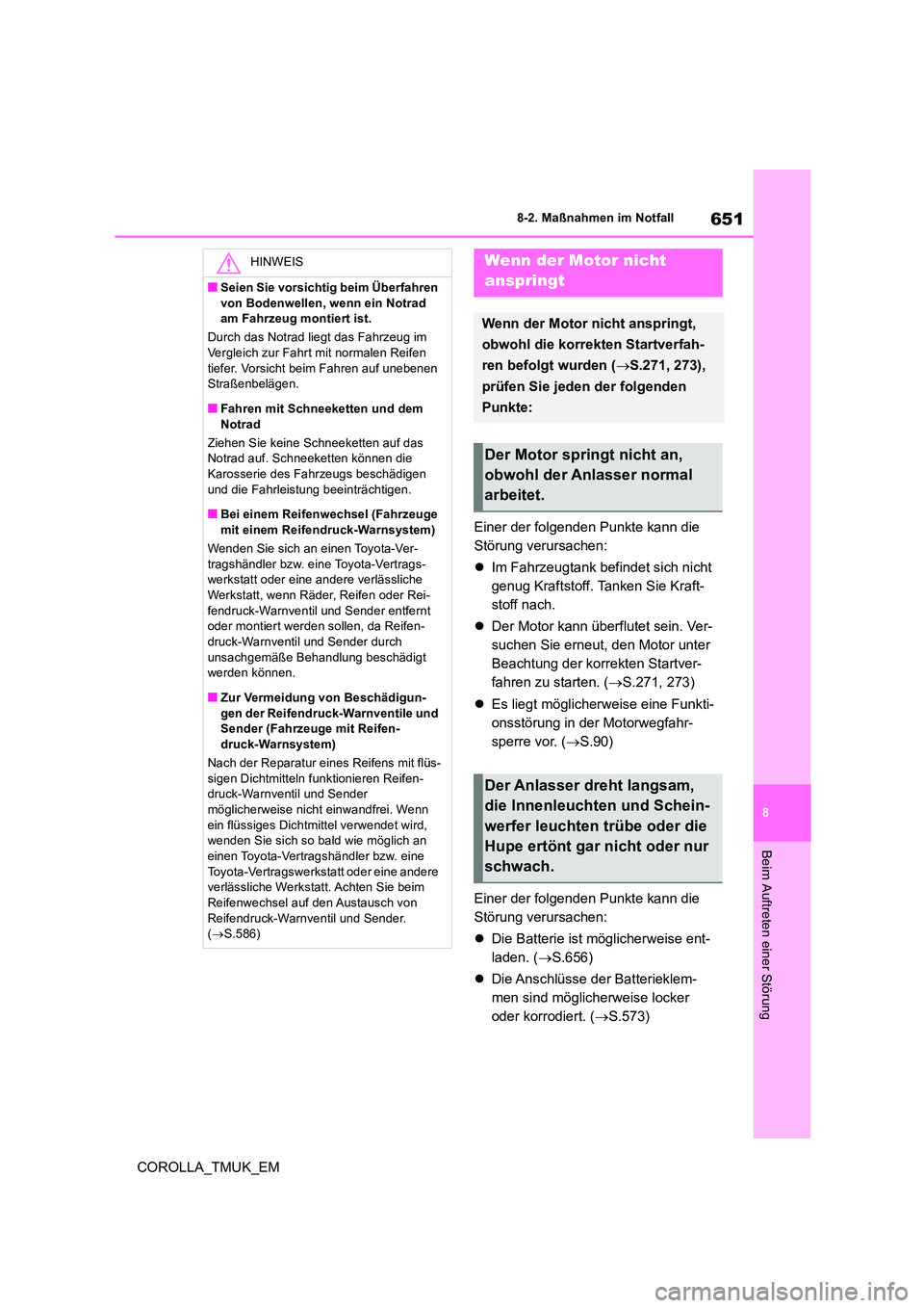 TOYOTA COROLLA HATCHBACK 2019  Betriebsanleitungen (in German) 651
8
COROLLA_TMUK_EM
8-2. Maßnahmen im Notfall
Beim Auftreten einer Störung
Einer der folgenden Punkte kann die  
Störung verursachen: 
 Im Fahrzeugtank befindet sich nicht  
genug Kraftstoff. 