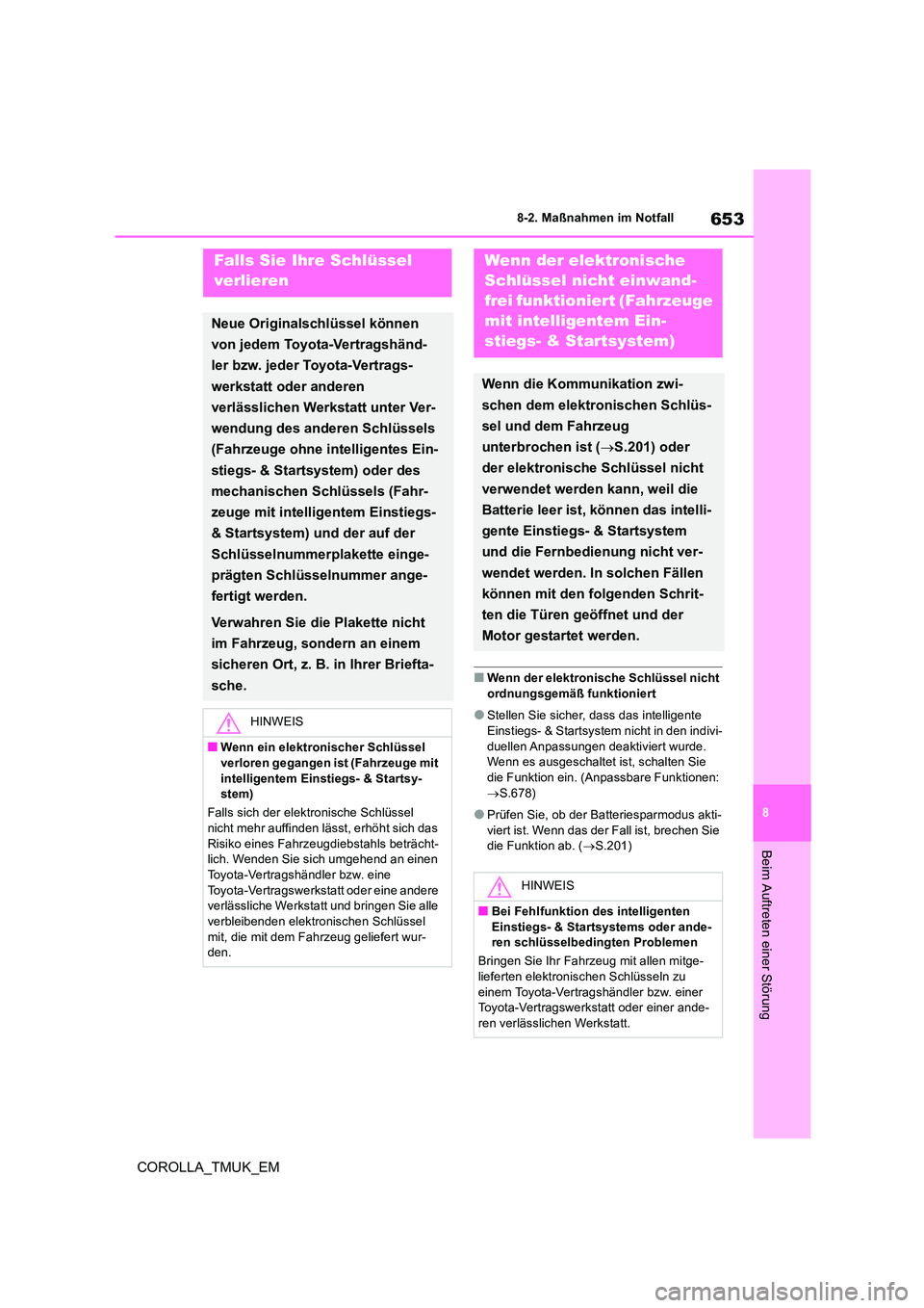 TOYOTA COROLLA HATCHBACK 2019  Betriebsanleitungen (in German) 653
8
COROLLA_TMUK_EM
8-2. Maßnahmen im Notfall
Beim Auftreten einer Störung
■Wenn der elektronische Schlüssel nicht  ordnungsgemäß funktioniert
●Stellen Sie sicher, dass das intelligente Ein