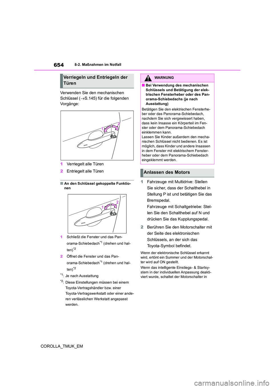 TOYOTA COROLLA HATCHBACK 2019  Betriebsanleitungen (in German) 654
COROLLA_TMUK_EM
8-2. Maßnahmen im Notfall
Verwenden Sie den mechanischen  
Schlüssel ( S.145) für die folgenden  
Vorgänge: 
1 Verriegelt alle Türen 
2 Entriegelt alle Türen
■An den Sch