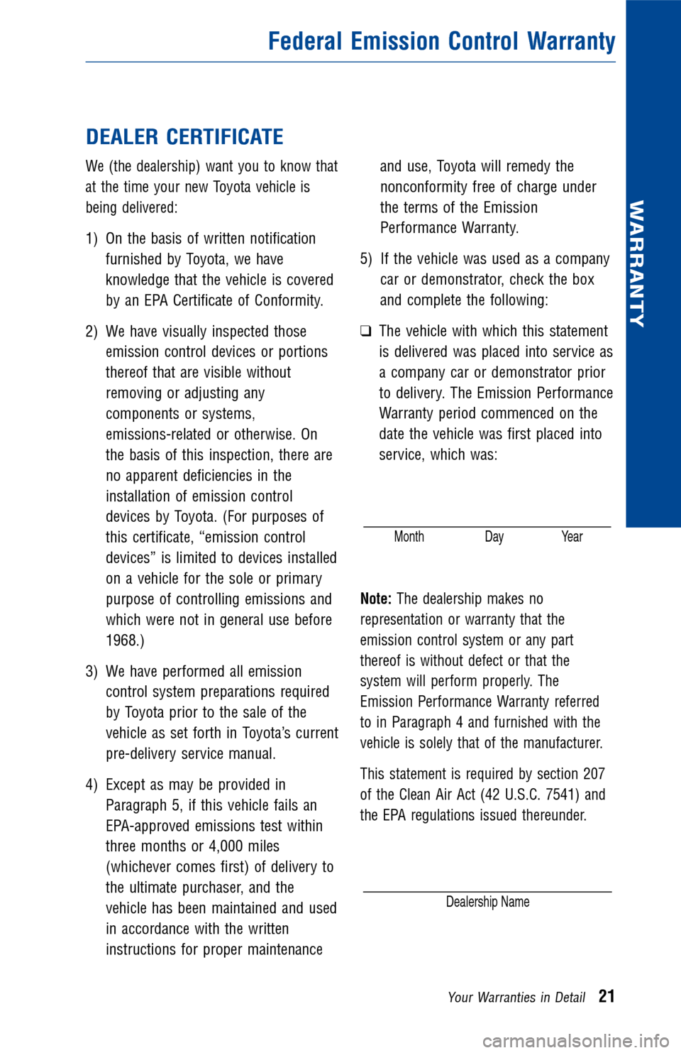 TOYOTA RAV4 2012 XA30 / 3.G Warranty And Maintenance Guide DEALER CERTIFICATE
We (the dealership) want you to know that
at the time your new Toyota vehicle is
being delivered:
1) On the basis of written notificationfurnished by Toyota, we have
knowledge that TOYOTA RAV4 2012 XA30 / 3.G Warranty And Maintenance Guide DEALER CERTIFICATE
We (the dealership) want you to know that
at the time your new Toyota vehicle is
being delivered:
1) On the basis of written notificationfurnished by Toyota, we have
knowledge that