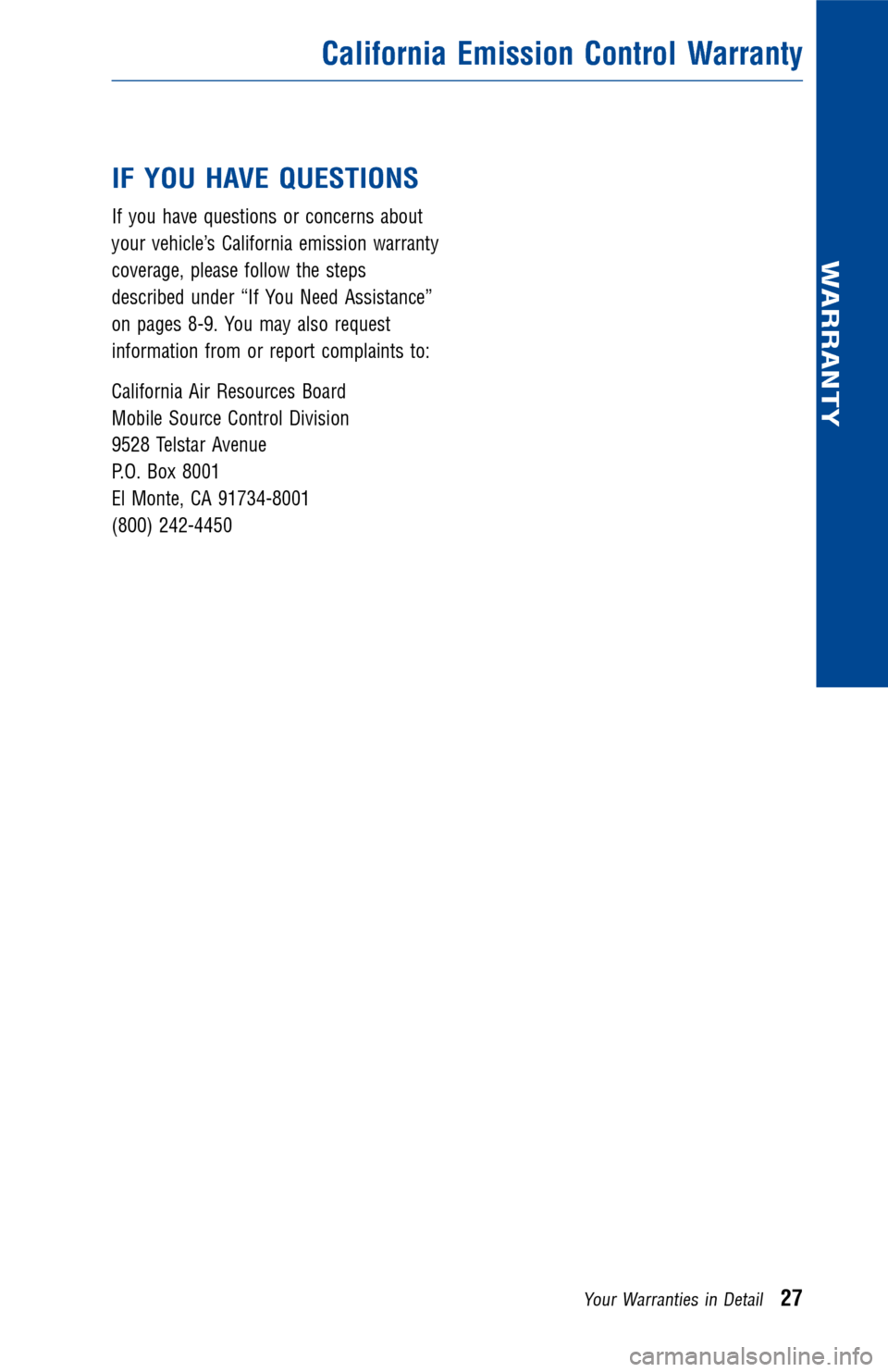 TOYOTA RAV4 2012 XA30 / 3.G Warranty And Maintenance Guide IF YOU HAVE QUESTIONS
If you have questions or concerns about
your vehicle’s California emission warranty
coverage, please follow the steps
described under “If You Need Assistance”
on pages 8-9. TOYOTA RAV4 2012 XA30 / 3.G Warranty And Maintenance Guide IF YOU HAVE QUESTIONS
If you have questions or concerns about
your vehicle’s California emission warranty
coverage, please follow the steps
described under “If You Need Assistance”
on pages 8-9.