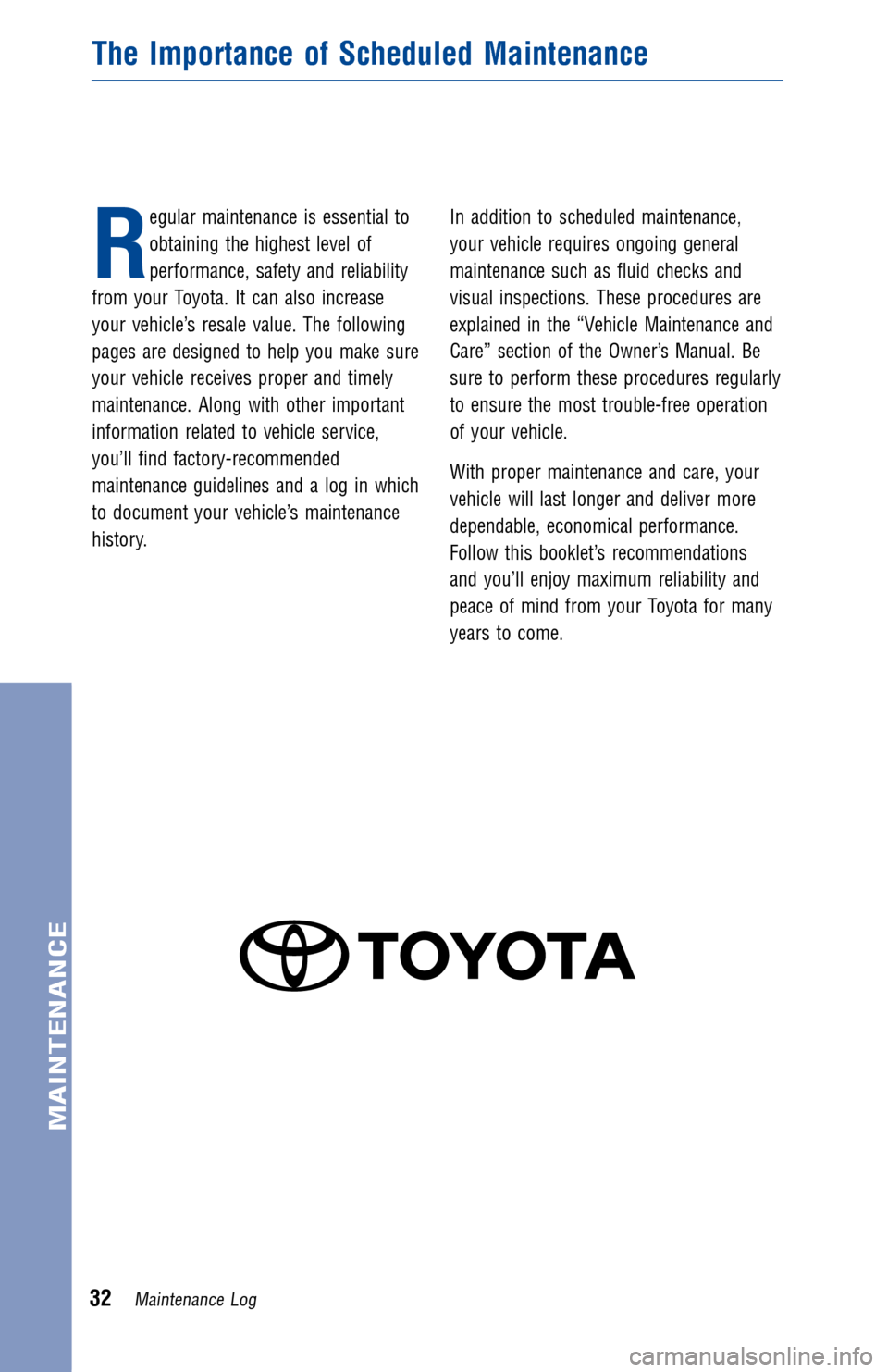 TOYOTA RAV4 2012 XA30 / 3.G Warranty And Maintenance Guide R
egular maintenance is essential to
obtaining the highest level of
performance, safety and reliability
from your Toyota. It can also increase
your vehicle’s resale value. The following
pages are de TOYOTA RAV4 2012 XA30 / 3.G Warranty And Maintenance Guide R
egular maintenance is essential to
obtaining the highest level of
performance, safety and reliability
from your Toyota. It can also increase
your vehicle’s resale value. The following
pages are de