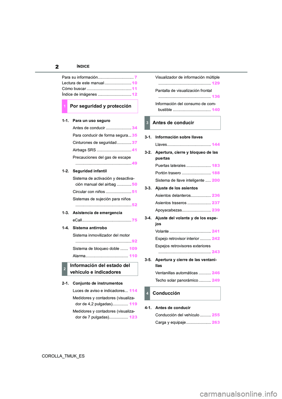 TOYOTA COROLLA HATCHBACK 2019  Manual del propietario (in Spanish) 2
COROLLA_TMUK_ES
ÍNDICE
Para su información................................7 
Lectura de este manual ........................ 10 
Cómo buscar ........................................ 11 
Índice d