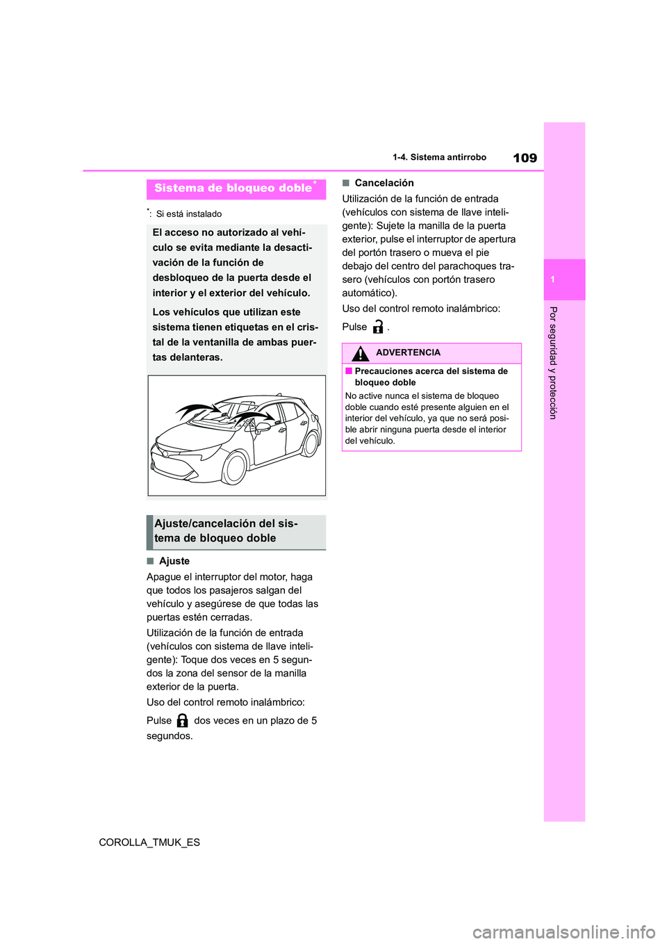 TOYOTA COROLLA HATCHBACK 2019 Manual del propietario (in Spanish) 109
1
COROLLA_TMUK_ES
1-4. Sistema antirrobo
Por seguridad y protección
*: Si está instalado
■Ajuste
Apague el interruptor del motor, haga
que todos los pasajeros salgan del
vehículo y asegú TOYOTA COROLLA HATCHBACK 2019 Manual del propietario (in Spanish) 109
1
COROLLA_TMUK_ES
1-4. Sistema antirrobo
Por seguridad y protección
*: Si está instalado
■Ajuste
Apague el interruptor del motor, haga
que todos los pasajeros salgan del
vehículo y asegú
