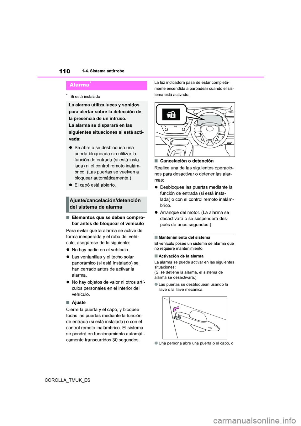 TOYOTA COROLLA HATCHBACK 2019 Manual del propietario (in Spanish) 110
COROLLA_TMUK_ES
1-4. Sistema antirrobo
*: Si está instalado
■Elementos que se deben compro-
bar antes de bloquear el vehículo
Para evitar que la alarma se active de
forma inesperada y el r TOYOTA COROLLA HATCHBACK 2019 Manual del propietario (in Spanish) 110
COROLLA_TMUK_ES
1-4. Sistema antirrobo
*: Si está instalado
■Elementos que se deben compro-
bar antes de bloquear el vehículo
Para evitar que la alarma se active de
forma inesperada y el r