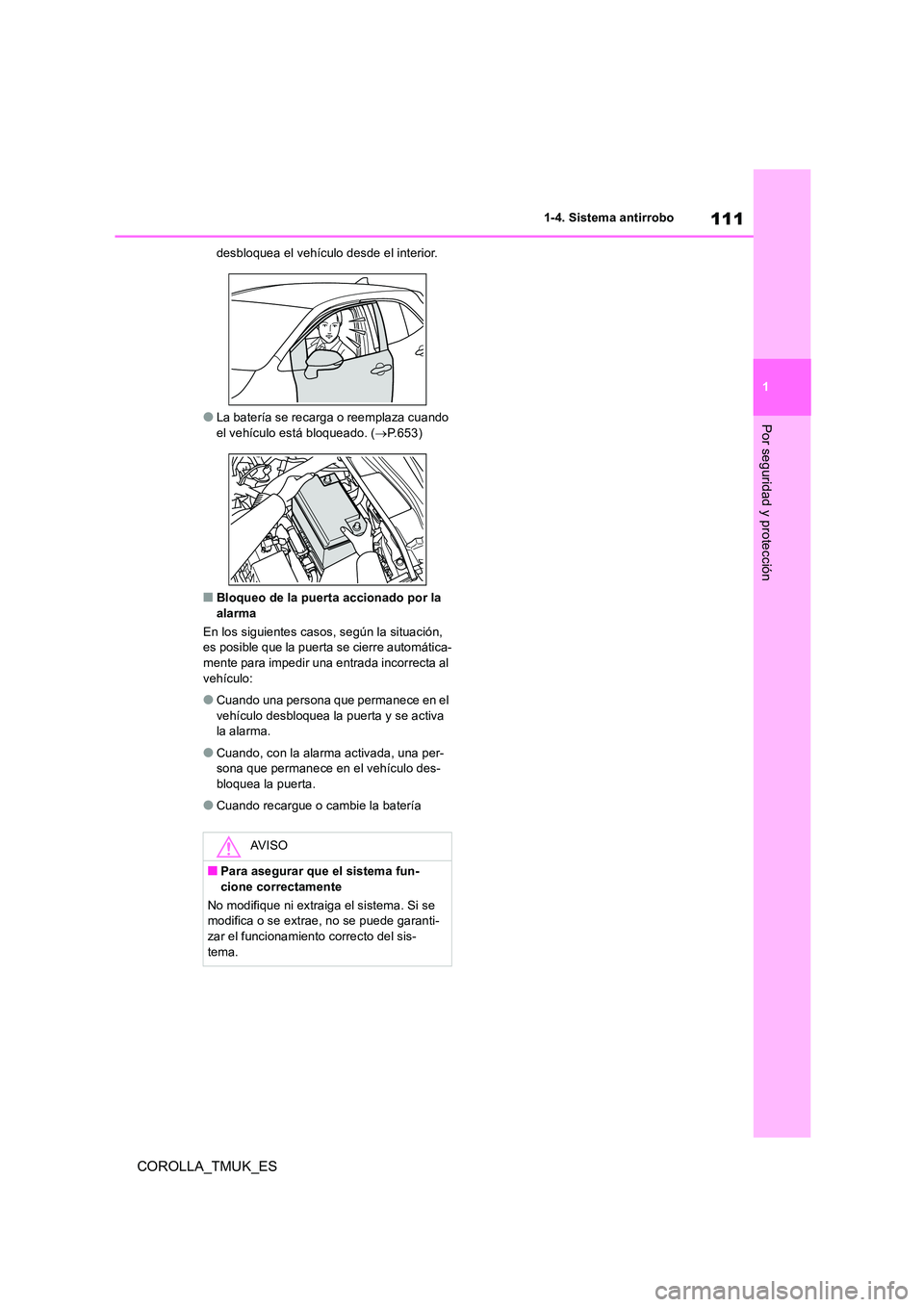 TOYOTA COROLLA HATCHBACK 2019 Manual del propietario (in Spanish) 111
1
COROLLA_TMUK_ES
1-4. Sistema antirrobo
Por seguridad y protección
desbloquea el vehículo desde el interior.
●La batería se recarga o reemplaza cuando
el vehículo está bloqueado. ( P. TOYOTA COROLLA HATCHBACK 2019 Manual del propietario (in Spanish) 111
1
COROLLA_TMUK_ES
1-4. Sistema antirrobo
Por seguridad y protección
desbloquea el vehículo desde el interior.
●La batería se recarga o reemplaza cuando
el vehículo está bloqueado. ( P.