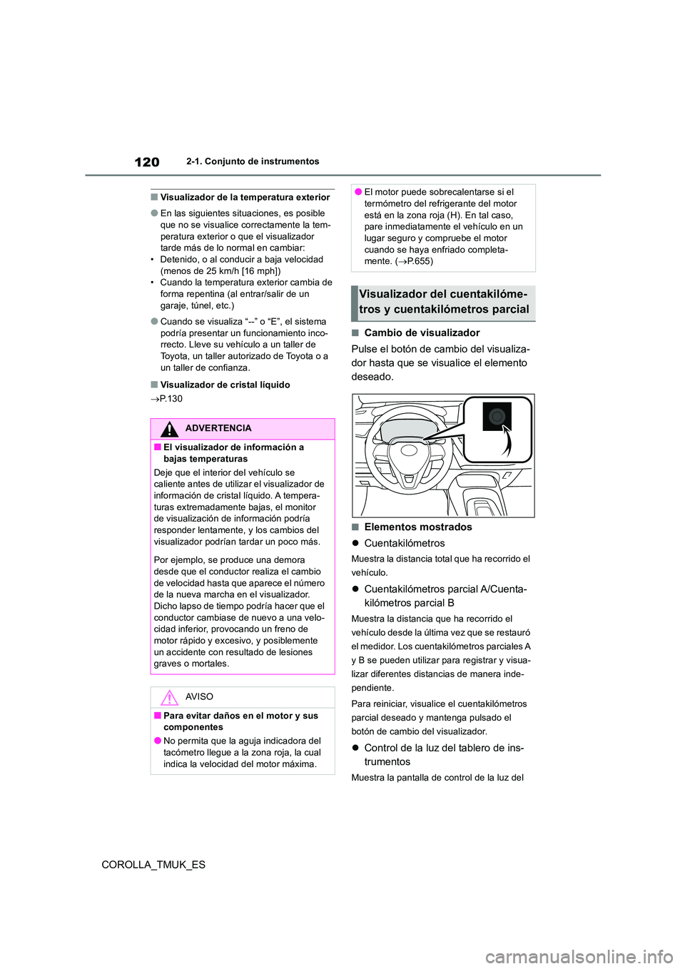 TOYOTA COROLLA HATCHBACK 2019 Manual del propietario (in Spanish) 120
COROLLA_TMUK_ES
2-1. Conjunto de instrumentos
■Visualizador de la temperatura exterior
●En las siguientes situaciones, es posible
que no se visualice correctamente la tem- peratura exterior TOYOTA COROLLA HATCHBACK 2019 Manual del propietario (in Spanish) 120
COROLLA_TMUK_ES
2-1. Conjunto de instrumentos
■Visualizador de la temperatura exterior
●En las siguientes situaciones, es posible
que no se visualice correctamente la tem- peratura exterior