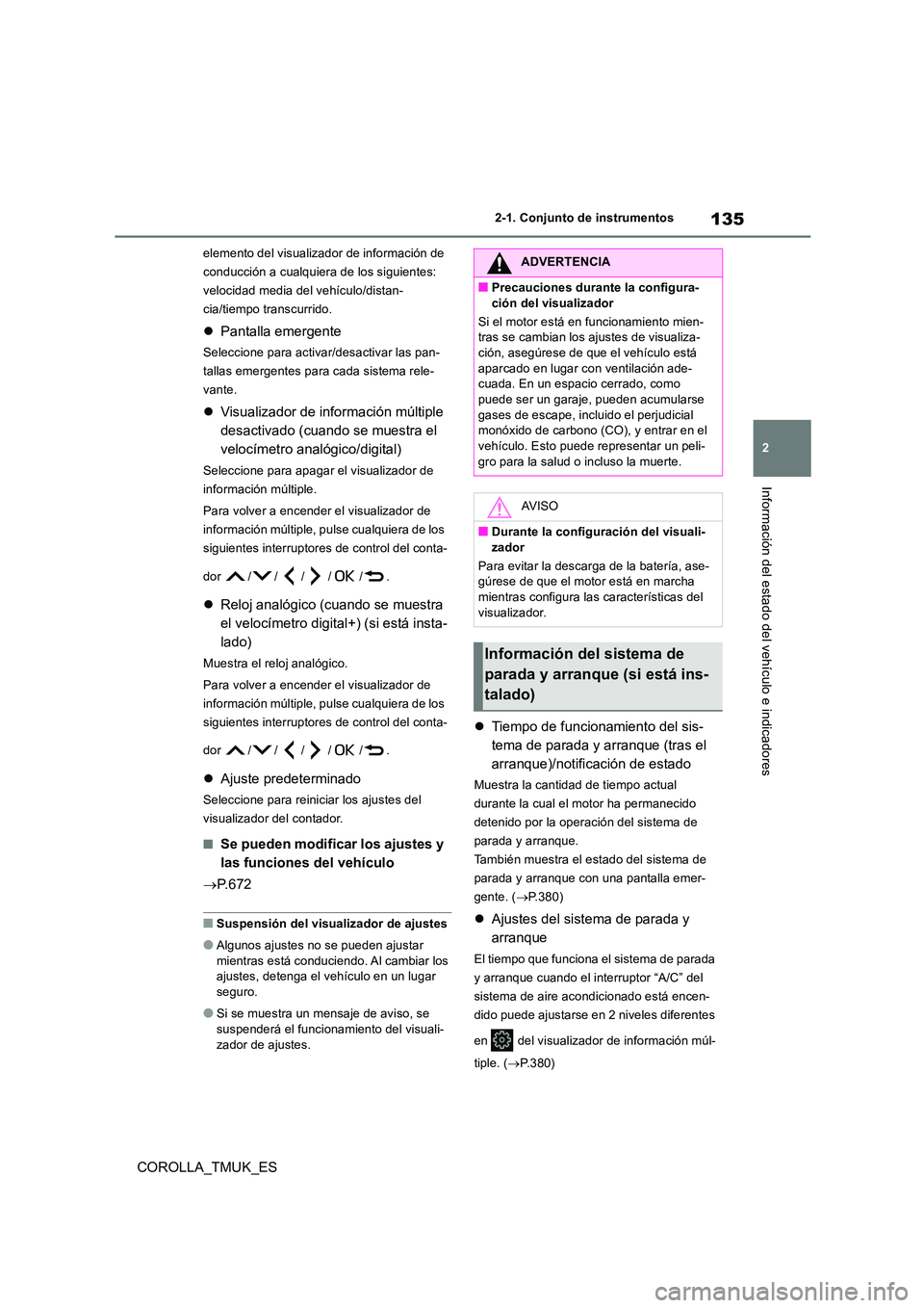 TOYOTA COROLLA HATCHBACK 2019 Manual del propietario (in Spanish) 135
2
COROLLA_TMUK_ES
2-1. Conjunto de instrumentos
Información del estado del vehículo e indicadores
elemento del visualizador de información de
conducción a cualquiera de los siguientes:
velo TOYOTA COROLLA HATCHBACK 2019 Manual del propietario (in Spanish) 135
2
COROLLA_TMUK_ES
2-1. Conjunto de instrumentos
Información del estado del vehículo e indicadores
elemento del visualizador de información de
conducción a cualquiera de los siguientes:
velo
