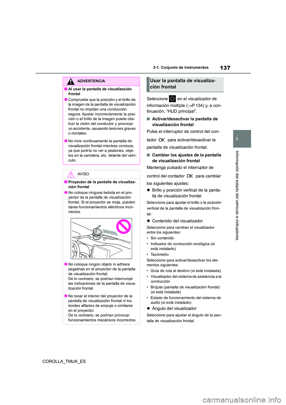 TOYOTA COROLLA HATCHBACK 2019 Manual del propietario (in Spanish) 137
2
COROLLA_TMUK_ES
2-1. Conjunto de instrumentos
Información del estado del vehículo e indicadores
Seleccione en el visualizador de
información múltiple ( P.134) y, a con-
tinuación, TOYOTA COROLLA HATCHBACK 2019 Manual del propietario (in Spanish) 137
2
COROLLA_TMUK_ES
2-1. Conjunto de instrumentos
Información del estado del vehículo e indicadores
Seleccione en el visualizador de
información múltiple ( P.134) y, a con-
tinuación,