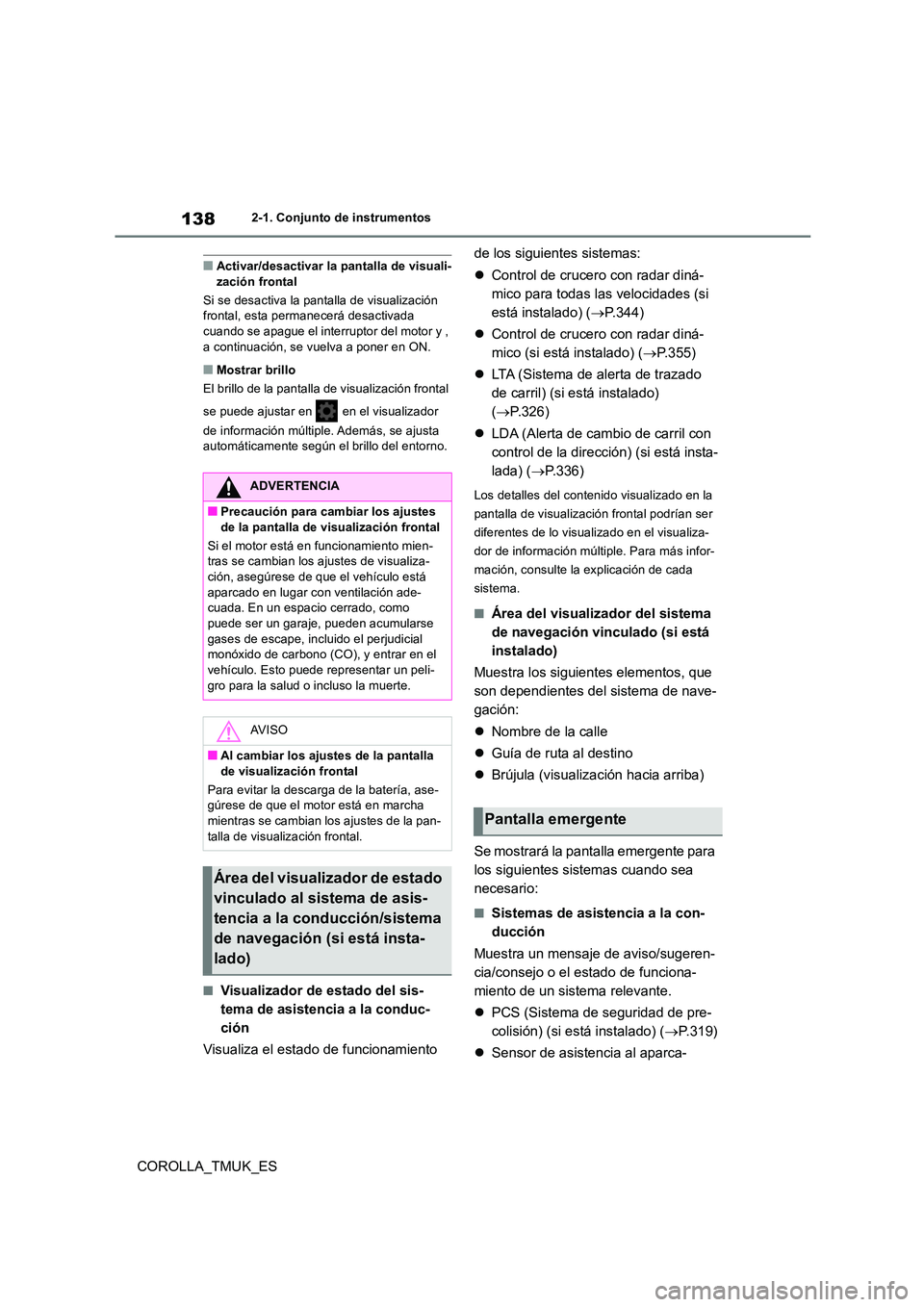 TOYOTA COROLLA HATCHBACK 2019 Manual del propietario (in Spanish) 138
COROLLA_TMUK_ES
2-1. Conjunto de instrumentos
■Activar/desactivar la pantalla de visuali- zación frontal
Si se desactiva la pantalla de visualización frontal, esta permanecerá desactivada TOYOTA COROLLA HATCHBACK 2019 Manual del propietario (in Spanish) 138
COROLLA_TMUK_ES
2-1. Conjunto de instrumentos
■Activar/desactivar la pantalla de visuali- zación frontal
Si se desactiva la pantalla de visualización frontal, esta permanecerá desactivada