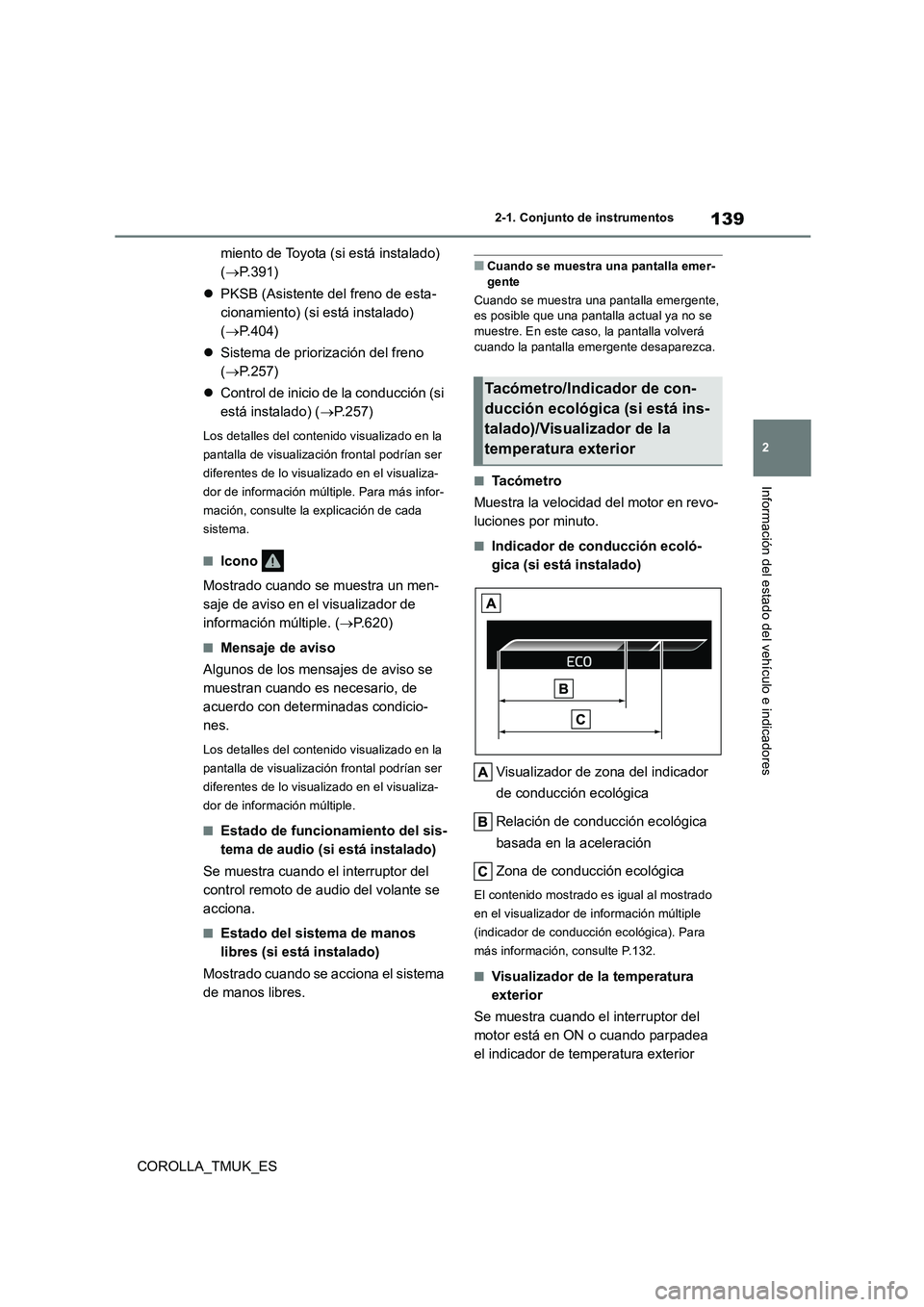 TOYOTA COROLLA HATCHBACK 2019 Manual del propietario (in Spanish) 139
2
COROLLA_TMUK_ES
2-1. Conjunto de instrumentos
Información del estado del vehículo e indicadores
miento de Toyota (si está instalado)
( P.391)
PKSB (Asistente del freno de esta-
cio TOYOTA COROLLA HATCHBACK 2019 Manual del propietario (in Spanish) 139
2
COROLLA_TMUK_ES
2-1. Conjunto de instrumentos
Información del estado del vehículo e indicadores
miento de Toyota (si está instalado)
( P.391)
PKSB (Asistente del freno de esta-
cio