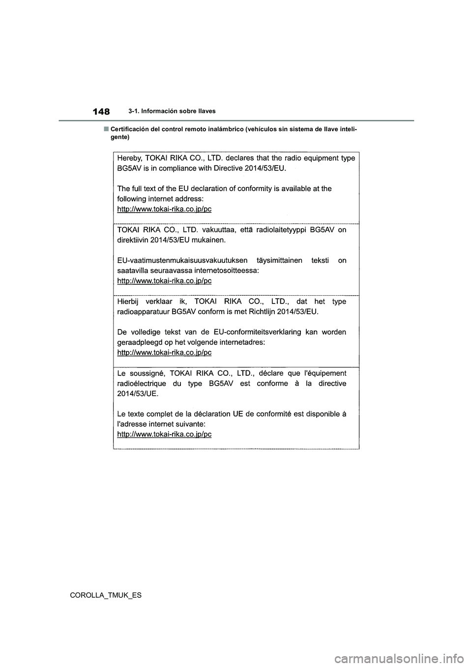 TOYOTA COROLLA HATCHBACK 2019 Manual del propietario (in Spanish) 148
COROLLA_TMUK_ES
3-1. Información sobre llaves
■Certificación del control remoto inalámbrico (vehículos sin sistema de llave inteli- gente) TOYOTA COROLLA HATCHBACK 2019 Manual del propietario (in Spanish) 148
COROLLA_TMUK_ES
3-1. Información sobre llaves
■Certificación del control remoto inalámbrico (vehículos sin sistema de llave inteli- gente)