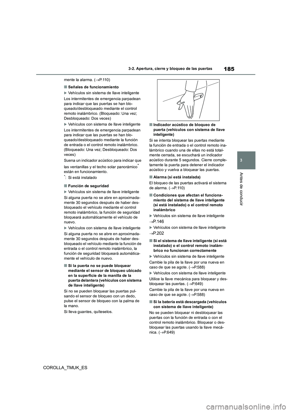 TOYOTA COROLLA HATCHBACK 2019 Manual del propietario (in Spanish) 185
3
COROLLA_TMUK_ES
3-2. Apertura, cierre y bloqueo de las puertas
Antes de conducir
mente la alarma. (P. 1 1 0 )
■Señales de funcionamiento
Vehículos sin sistema de llave inteligente
L TOYOTA COROLLA HATCHBACK 2019 Manual del propietario (in Spanish) 185
3
COROLLA_TMUK_ES
3-2. Apertura, cierre y bloqueo de las puertas
Antes de conducir
mente la alarma. (P. 1 1 0 )
■Señales de funcionamiento
Vehículos sin sistema de llave inteligente
L