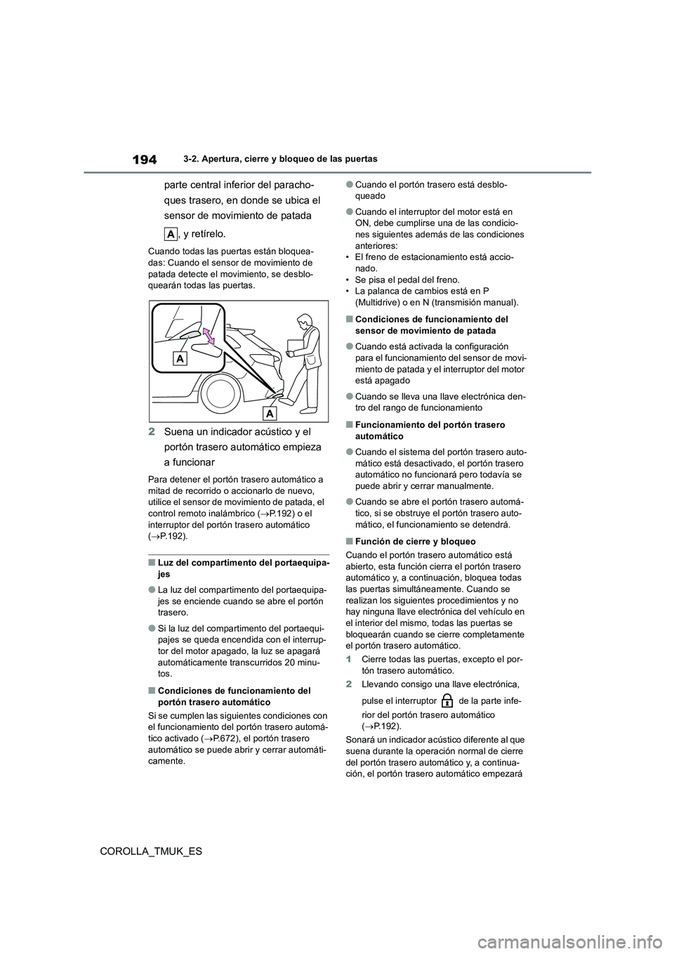 TOYOTA COROLLA HATCHBACK 2019 Manual del propietario (in Spanish) 194
COROLLA_TMUK_ES
3-2. Apertura, cierre y bloqueo de las puertas
parte central inferior del paracho-
ques trasero, en donde se ubica el
sensor de movimiento de patada
, y retírelo.
Cuando toda TOYOTA COROLLA HATCHBACK 2019 Manual del propietario (in Spanish) 194
COROLLA_TMUK_ES
3-2. Apertura, cierre y bloqueo de las puertas
parte central inferior del paracho-
ques trasero, en donde se ubica el
sensor de movimiento de patada
, y retírelo.
Cuando toda
