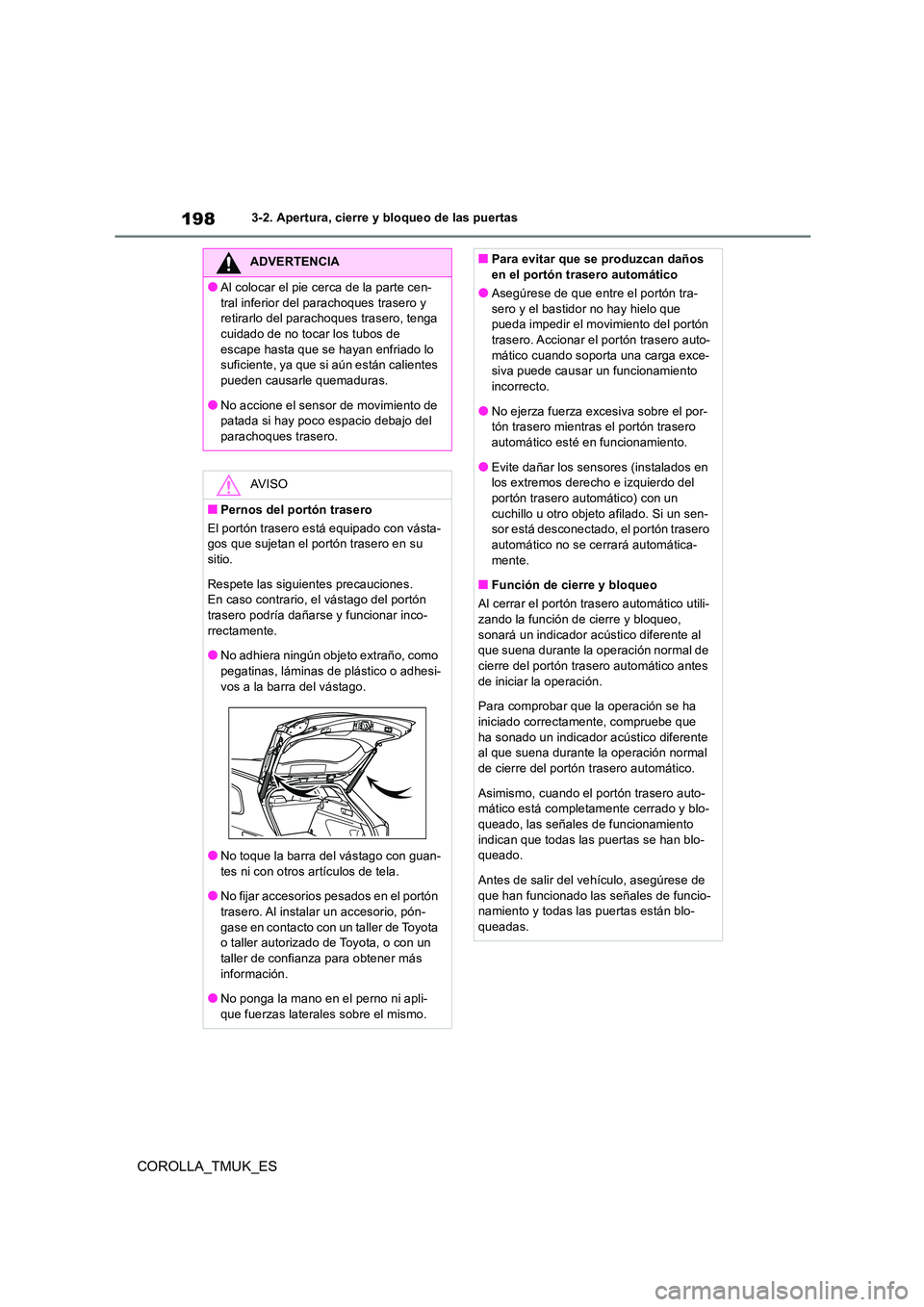 TOYOTA COROLLA HATCHBACK 2019 Manual del propietario (in Spanish) 198
COROLLA_TMUK_ES
3-2. Apertura, cierre y bloqueo de las puertas
ADVERTENCIA
●Al colocar el pie cerca de la parte cen-
tral inferior del parachoques trasero y retirarlo del parachoques trasero, TOYOTA COROLLA HATCHBACK 2019 Manual del propietario (in Spanish) 198
COROLLA_TMUK_ES
3-2. Apertura, cierre y bloqueo de las puertas
ADVERTENCIA
●Al colocar el pie cerca de la parte cen-
tral inferior del parachoques trasero y retirarlo del parachoques trasero,