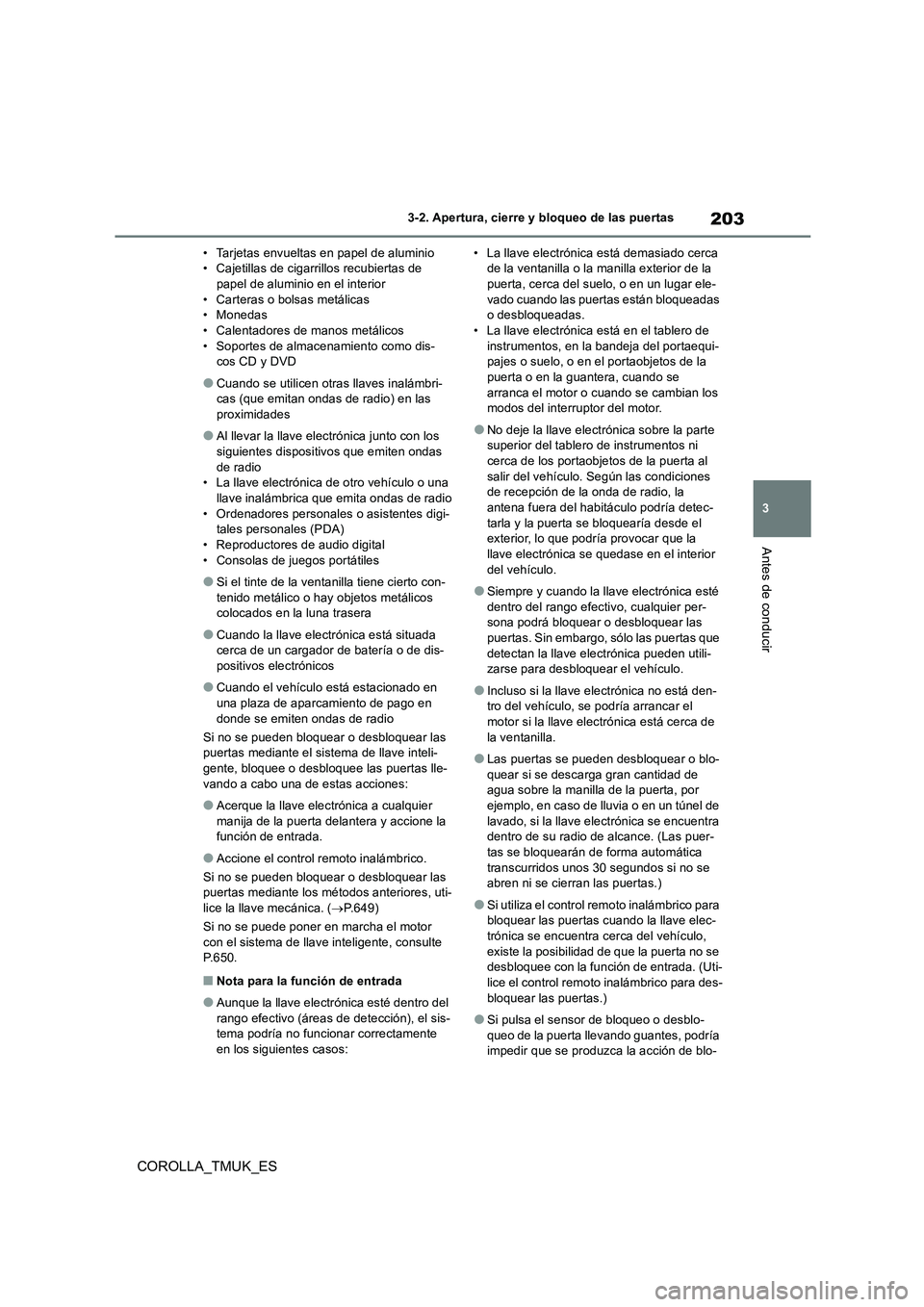 TOYOTA COROLLA HATCHBACK 2019 Manual del propietario (in Spanish) 203
3
COROLLA_TMUK_ES
3-2. Apertura, cierre y bloqueo de las puertas
Antes de conducir
• Tarjetas envueltas en papel de aluminio • Cajetillas de cigarrillos recubiertas de papel de aluminio en el TOYOTA COROLLA HATCHBACK 2019 Manual del propietario (in Spanish) 203
3
COROLLA_TMUK_ES
3-2. Apertura, cierre y bloqueo de las puertas
Antes de conducir
• Tarjetas envueltas en papel de aluminio • Cajetillas de cigarrillos recubiertas de papel de aluminio en el