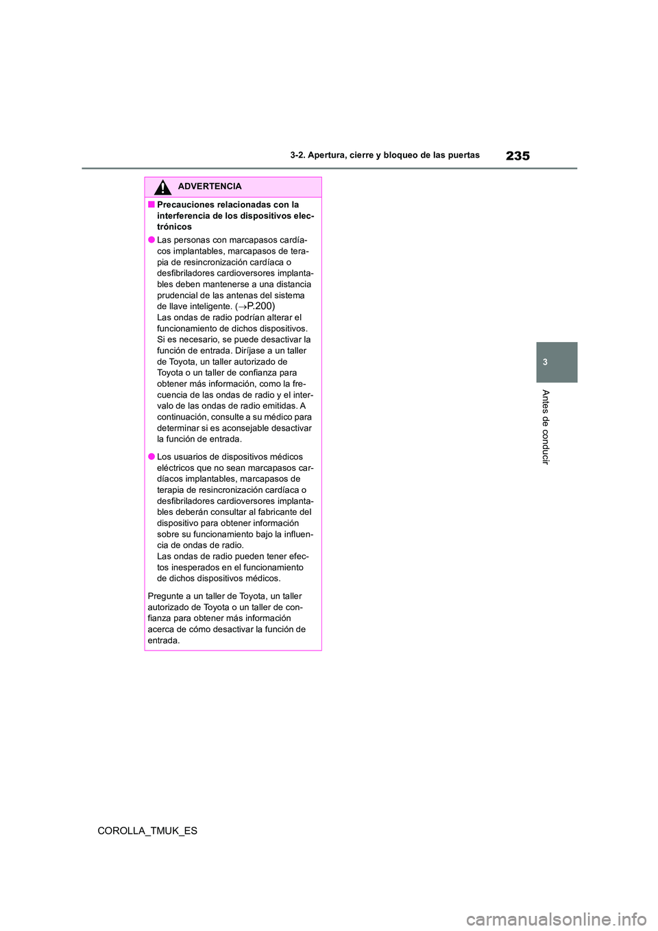 TOYOTA COROLLA HATCHBACK 2019 Manual del propietario (in Spanish) 235
3
COROLLA_TMUK_ES
3-2. Apertura, cierre y bloqueo de las puertas
Antes de conducir
ADVERTENCIA
■Precauciones relacionadas con la
interferencia de los dispositivos elec- trónicos
●Las person TOYOTA COROLLA HATCHBACK 2019 Manual del propietario (in Spanish) 235
3
COROLLA_TMUK_ES
3-2. Apertura, cierre y bloqueo de las puertas
Antes de conducir
ADVERTENCIA
■Precauciones relacionadas con la
interferencia de los dispositivos elec- trónicos
●Las person