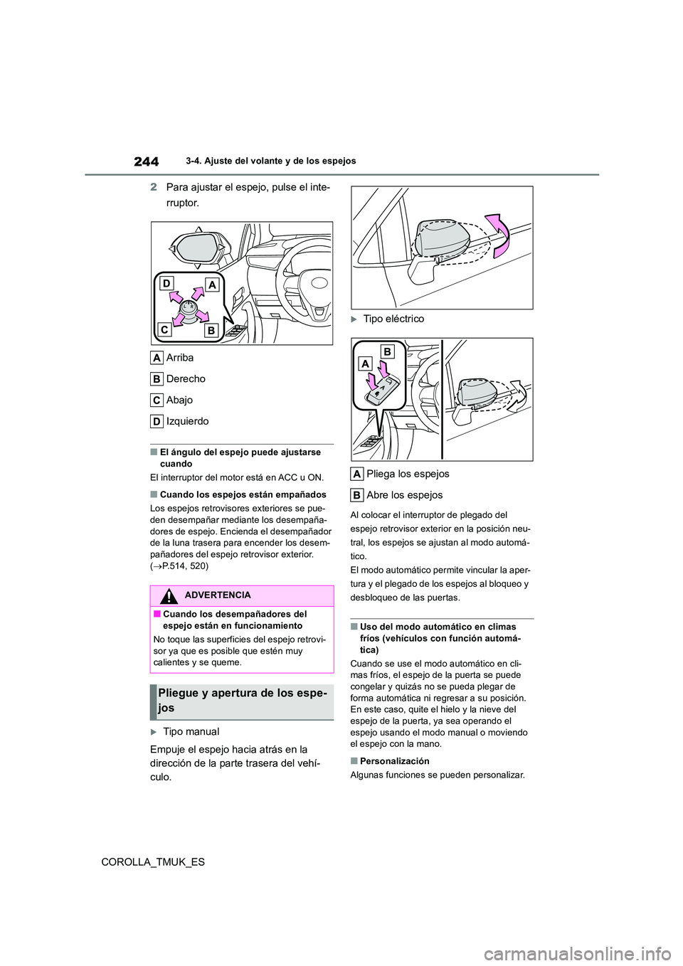 TOYOTA COROLLA HATCHBACK 2019 Manual del propietario (in Spanish) 244
COROLLA_TMUK_ES
3-4. Ajuste del volante y de los espejos
2Para ajustar el espejo, pulse el inte-
rruptor.
Arriba
Derecho
Abajo
Izquierdo
■El ángulo del espejo puede ajustarse cuando
El in TOYOTA COROLLA HATCHBACK 2019 Manual del propietario (in Spanish) 244
COROLLA_TMUK_ES
3-4. Ajuste del volante y de los espejos
2Para ajustar el espejo, pulse el inte-
rruptor.
Arriba
Derecho
Abajo
Izquierdo
■El ángulo del espejo puede ajustarse cuando
El in