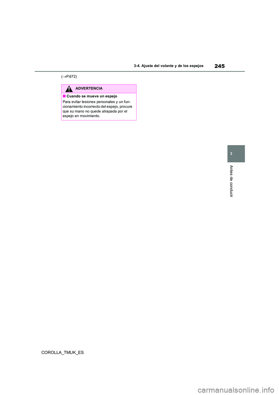 TOYOTA COROLLA HATCHBACK 2019 Manual del propietario (in Spanish) 245
3
COROLLA_TMUK_ES
3-4. Ajuste del volante y de los espejos
Antes de conducir
(P. 6 7 2 )
ADVERTENCIA
■Cuando se mueve un espejo
Para evitar lesiones personales y un fun- cionamiento incorr TOYOTA COROLLA HATCHBACK 2019 Manual del propietario (in Spanish) 245
3
COROLLA_TMUK_ES
3-4. Ajuste del volante y de los espejos
Antes de conducir
(P. 6 7 2 )
ADVERTENCIA
■Cuando se mueve un espejo
Para evitar lesiones personales y un fun- cionamiento incorr