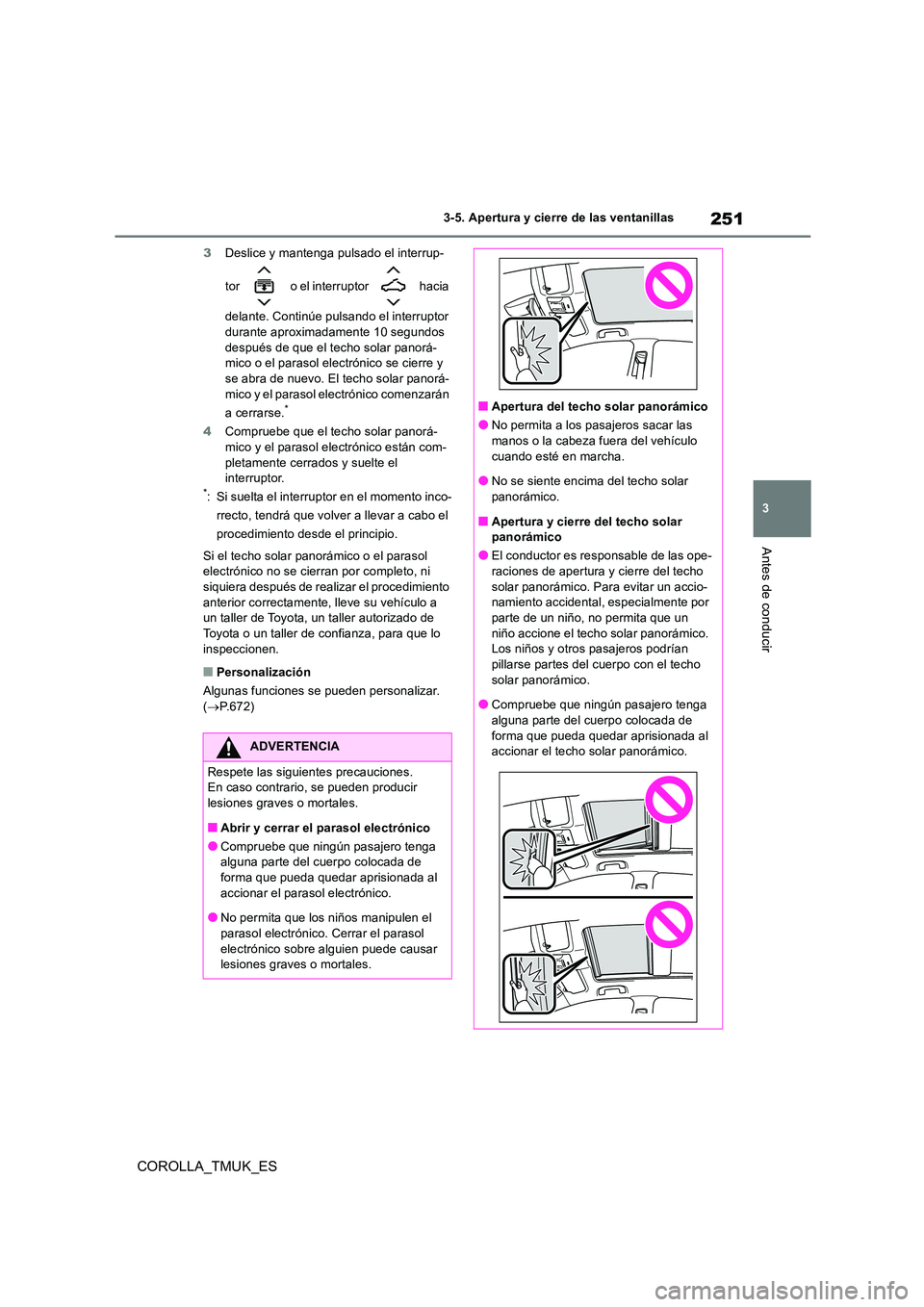 TOYOTA COROLLA HATCHBACK 2019 Manual del propietario (in Spanish) 251
3
COROLLA_TMUK_ES
3-5. Apertura y cierre de las ventanillas
Antes de conducir
3Deslice y mantenga pulsado el interrup-
tor o el interruptor hacia
delante. Continúe pulsando el interruptor TOYOTA COROLLA HATCHBACK 2019 Manual del propietario (in Spanish) 251
3
COROLLA_TMUK_ES
3-5. Apertura y cierre de las ventanillas
Antes de conducir
3Deslice y mantenga pulsado el interrup-
tor o el interruptor hacia
delante. Continúe pulsando el interruptor