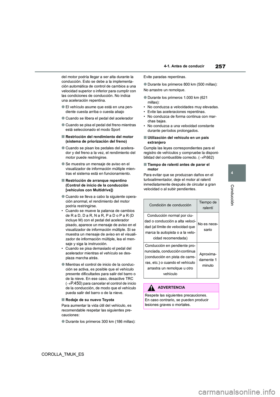 TOYOTA COROLLA HATCHBACK 2019 Manual del propietario (in Spanish) 257
4
COROLLA_TMUK_ES
4-1. Antes de conducir
Conducción
del motor podría llegar a ser alta durante la conducción. Esto se debe a la implementa-ción automática de control de cambios a una
veloc TOYOTA COROLLA HATCHBACK 2019 Manual del propietario (in Spanish) 257
4
COROLLA_TMUK_ES
4-1. Antes de conducir
Conducción
del motor podría llegar a ser alta durante la conducción. Esto se debe a la implementa-ción automática de control de cambios a una
veloc