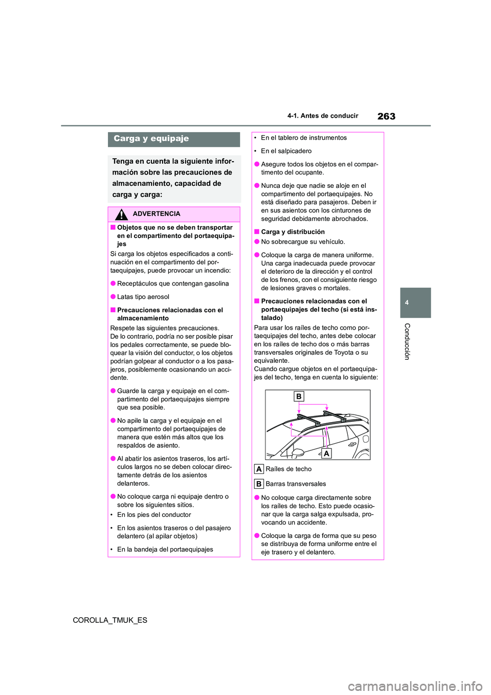 TOYOTA COROLLA HATCHBACK 2019 Manual del propietario (in Spanish) 263
4
COROLLA_TMUK_ES
4-1. Antes de conducir
Conducción
Carga y equipaje
Tenga en cuenta la siguiente infor-
mación sobre las precauciones de
almacenamiento, capacidad de
carga y carga:
ADVERTE TOYOTA COROLLA HATCHBACK 2019 Manual del propietario (in Spanish) 263
4
COROLLA_TMUK_ES
4-1. Antes de conducir
Conducción
Carga y equipaje
Tenga en cuenta la siguiente infor-
mación sobre las precauciones de
almacenamiento, capacidad de
carga y carga:
ADVERTE