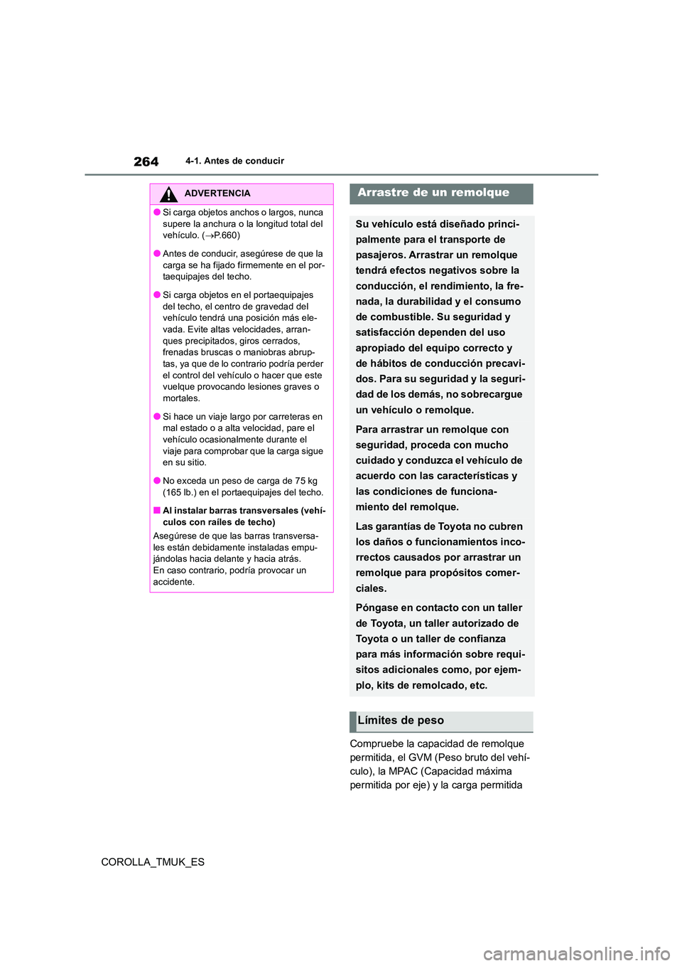 TOYOTA COROLLA HATCHBACK 2019 Manual del propietario (in Spanish) 264
COROLLA_TMUK_ES
4-1. Antes de conducir
Compruebe la capacidad de remolque
permitida, el GVM (Peso bruto del vehí-
culo), la MPAC (Capacidad máxima
permitida por eje) y la carga permitida
ADV TOYOTA COROLLA HATCHBACK 2019 Manual del propietario (in Spanish) 264
COROLLA_TMUK_ES
4-1. Antes de conducir
Compruebe la capacidad de remolque
permitida, el GVM (Peso bruto del vehí-
culo), la MPAC (Capacidad máxima
permitida por eje) y la carga permitida
ADV