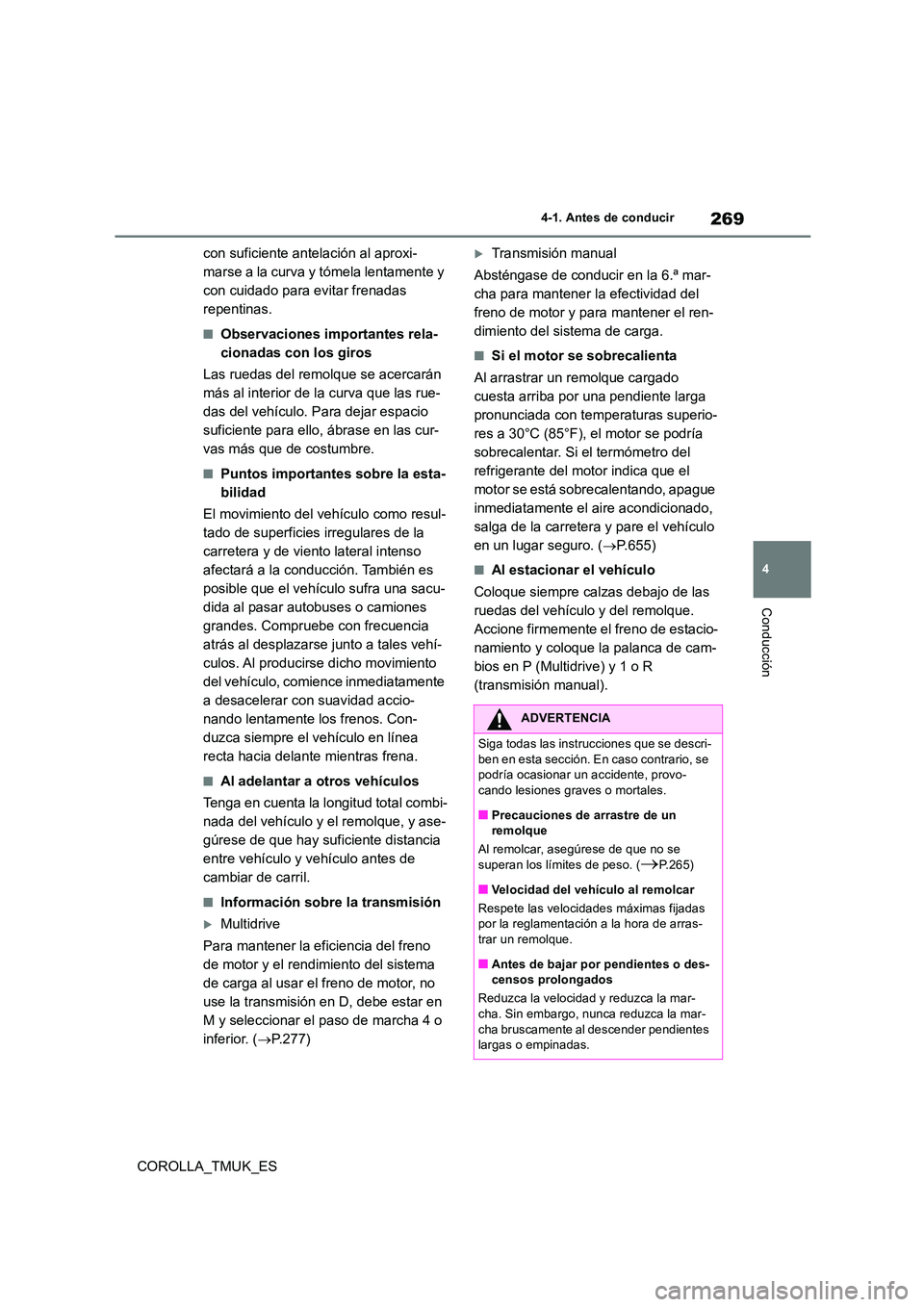 TOYOTA COROLLA HATCHBACK 2019 Manual del propietario (in Spanish) 269
4
COROLLA_TMUK_ES
4-1. Antes de conducir
Conducción
con suficiente antelación al aproxi-
marse a la curva y tómela lentamente y
con cuidado para evitar frenadas
repentinas.
■Observaciones TOYOTA COROLLA HATCHBACK 2019 Manual del propietario (in Spanish) 269
4
COROLLA_TMUK_ES
4-1. Antes de conducir
Conducción
con suficiente antelación al aproxi-
marse a la curva y tómela lentamente y
con cuidado para evitar frenadas
repentinas.
■Observaciones