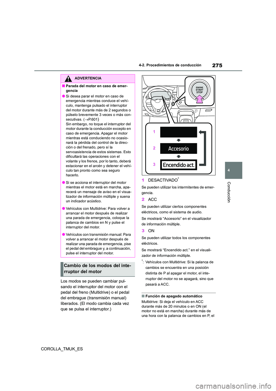 TOYOTA COROLLA HATCHBACK 2019 Manual del propietario (in Spanish) 275
4
COROLLA_TMUK_ES
4-2. Procedimientos de conducción
Conducción
Los modos se pueden cambiar pul-
sando el interruptor del motor con el
pedal del freno (Multidrive) o el pedal
del embrague (tra TOYOTA COROLLA HATCHBACK 2019 Manual del propietario (in Spanish) 275
4
COROLLA_TMUK_ES
4-2. Procedimientos de conducción
Conducción
Los modos se pueden cambiar pul-
sando el interruptor del motor con el
pedal del freno (Multidrive) o el pedal
del embrague (tra