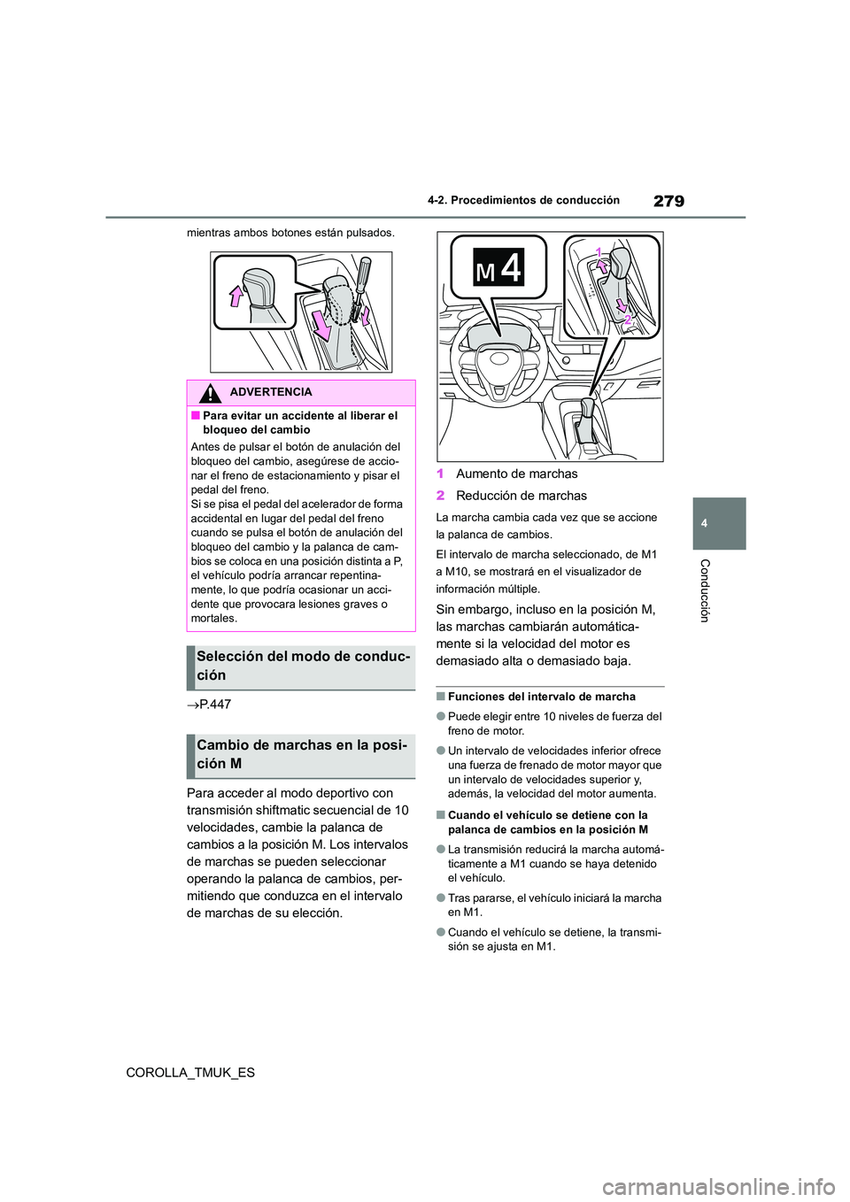 TOYOTA COROLLA HATCHBACK 2019 Manual del propietario (in Spanish) 279
4
COROLLA_TMUK_ES
4-2. Procedimientos de conducción
Conducción
mientras ambos botones están pulsados.
P. 4 4 7
Para acceder al modo deportivo con
transmisión shiftmatic secuencial de 10 TOYOTA COROLLA HATCHBACK 2019 Manual del propietario (in Spanish) 279
4
COROLLA_TMUK_ES
4-2. Procedimientos de conducción
Conducción
mientras ambos botones están pulsados.
P. 4 4 7
Para acceder al modo deportivo con
transmisión shiftmatic secuencial de 10