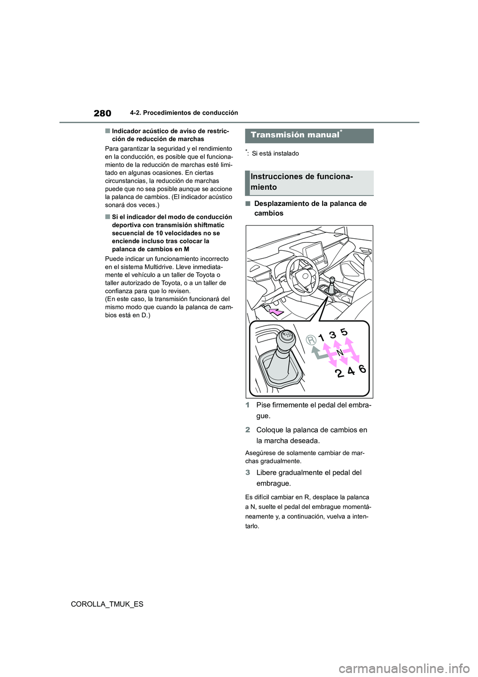 TOYOTA COROLLA HATCHBACK 2019 Manual del propietario (in Spanish) 280
COROLLA_TMUK_ES
4-2. Procedimientos de conducción
■Indicador acústico de aviso de restric- ción de reducción de marchas
Para garantizar la seguridad y el rendimiento en la conducción, es TOYOTA COROLLA HATCHBACK 2019 Manual del propietario (in Spanish) 280
COROLLA_TMUK_ES
4-2. Procedimientos de conducción
■Indicador acústico de aviso de restric- ción de reducción de marchas
Para garantizar la seguridad y el rendimiento en la conducción, es