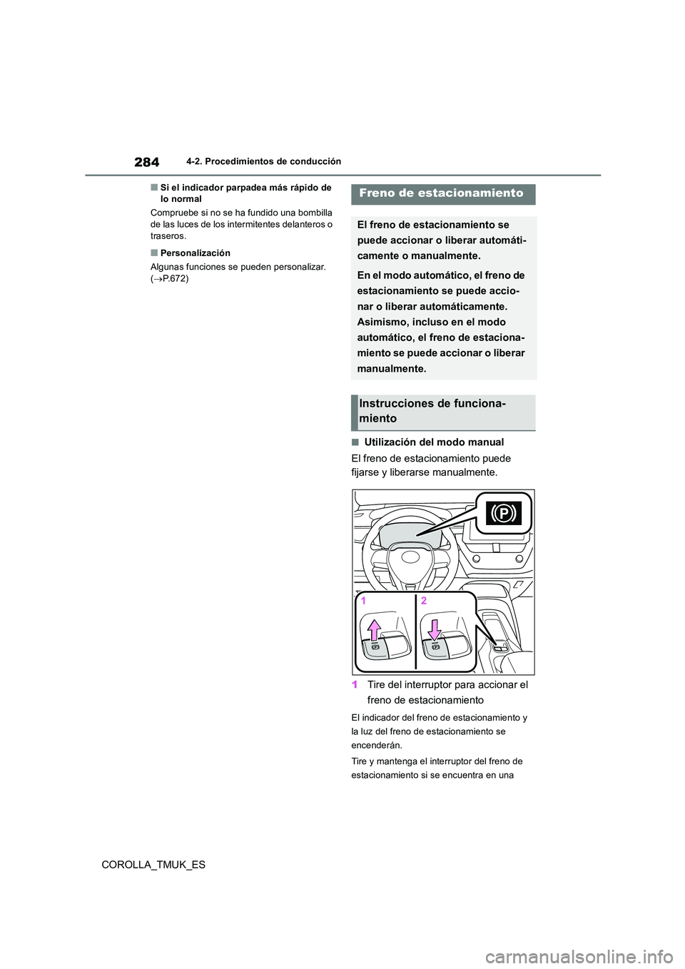 TOYOTA COROLLA HATCHBACK 2019 Manual del propietario (in Spanish) 284
COROLLA_TMUK_ES
4-2. Procedimientos de conducción
■Si el indicador parpadea más rápido de lo normal
Compruebe si no se ha fundido una bombilla de las luces de los intermitentes delanteros TOYOTA COROLLA HATCHBACK 2019 Manual del propietario (in Spanish) 284
COROLLA_TMUK_ES
4-2. Procedimientos de conducción
■Si el indicador parpadea más rápido de lo normal
Compruebe si no se ha fundido una bombilla de las luces de los intermitentes delanteros