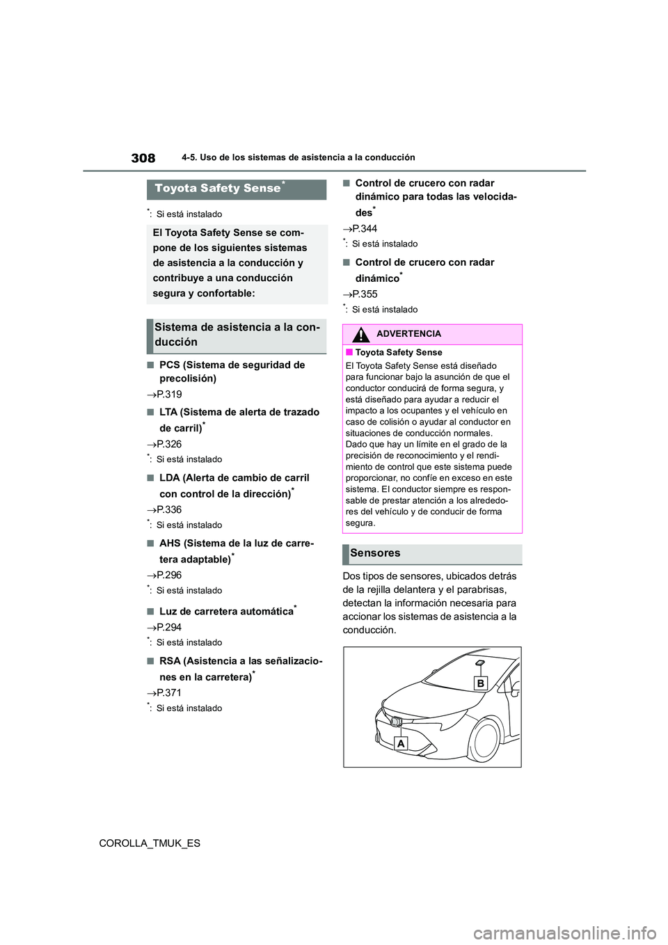 TOYOTA COROLLA HATCHBACK 2019 Manual del propietario (in Spanish) 308
COROLLA_TMUK_ES
4-5. Uso de los sistemas de asistencia a la conducción
4-5.Uso de los siste ma s de asistencia a la c onduc ció n
*: Si está instalado
■PCS (Sistema de seguridad de
precoli TOYOTA COROLLA HATCHBACK 2019 Manual del propietario (in Spanish) 308
COROLLA_TMUK_ES
4-5. Uso de los sistemas de asistencia a la conducción
4-5.Uso de los siste ma s de asistencia a la c onduc ció n
*: Si está instalado
■PCS (Sistema de seguridad de
precoli