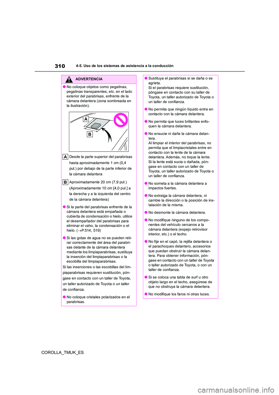 TOYOTA COROLLA HATCHBACK 2019 Manual del propietario (in Spanish) 310
COROLLA_TMUK_ES
4-5. Uso de los sistemas de asistencia a la conducción
ADVERTENCIA
●No coloque objetos como pegatinas,
pegatinas transparentes, etc. en el lado exterior del parabrisas, enfre TOYOTA COROLLA HATCHBACK 2019 Manual del propietario (in Spanish) 310
COROLLA_TMUK_ES
4-5. Uso de los sistemas de asistencia a la conducción
ADVERTENCIA
●No coloque objetos como pegatinas,
pegatinas transparentes, etc. en el lado exterior del parabrisas, enfre