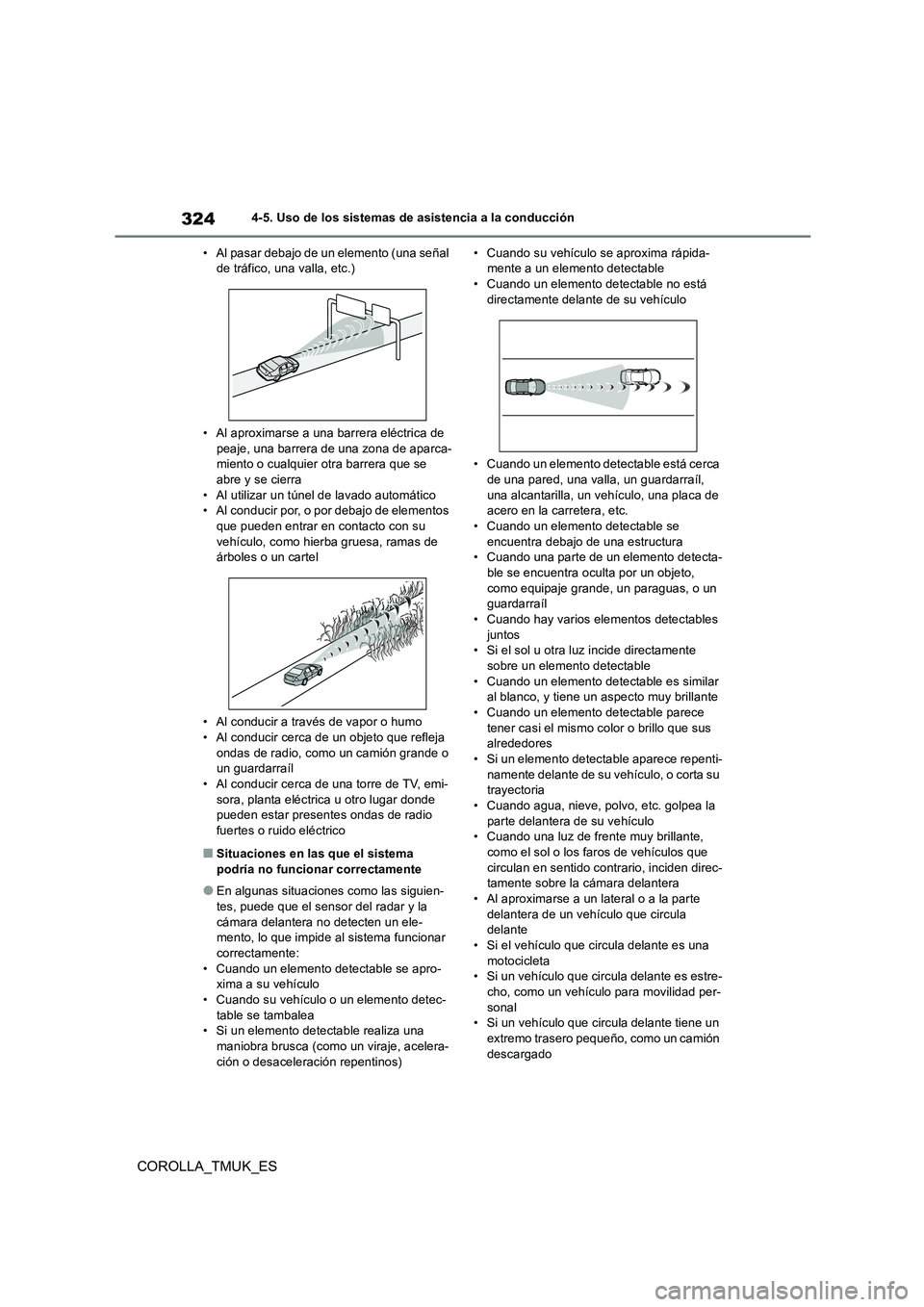 TOYOTA COROLLA HATCHBACK 2019 Manual del propietario (in Spanish) 324
COROLLA_TMUK_ES
4-5. Uso de los sistemas de asistencia a la conducción
• Al pasar debajo de un elemento (una señal de tráfico, una valla, etc.)
• Al aproximarse a una barrera eléctrica TOYOTA COROLLA HATCHBACK 2019 Manual del propietario (in Spanish) 324
COROLLA_TMUK_ES
4-5. Uso de los sistemas de asistencia a la conducción
• Al pasar debajo de un elemento (una señal de tráfico, una valla, etc.)
• Al aproximarse a una barrera eléctrica