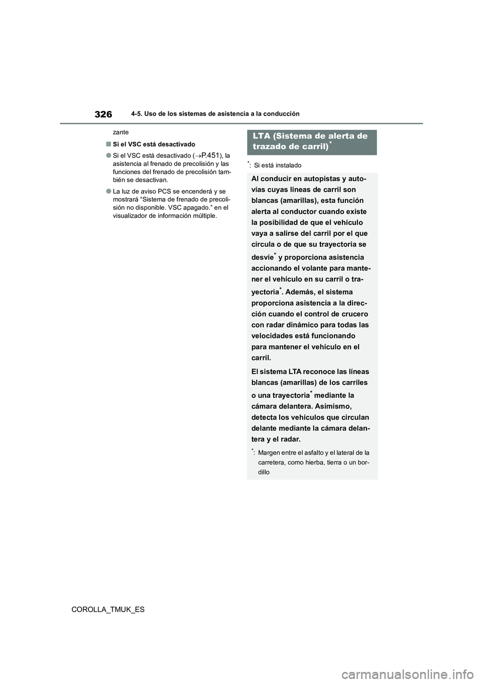 TOYOTA COROLLA HATCHBACK 2019 Manual del propietario (in Spanish) 326
COROLLA_TMUK_ES
4-5. Uso de los sistemas de asistencia a la conducción
zante
■Si el VSC está desactivado
●Si el VSC está desactivado ( P.451), la
asistencia al frenado de precolisión TOYOTA COROLLA HATCHBACK 2019 Manual del propietario (in Spanish) 326
COROLLA_TMUK_ES
4-5. Uso de los sistemas de asistencia a la conducción
zante
■Si el VSC está desactivado
●Si el VSC está desactivado ( P.451), la
asistencia al frenado de precolisión