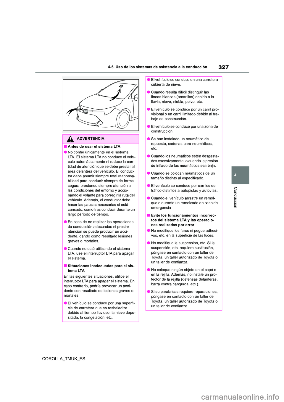 TOYOTA COROLLA HATCHBACK 2019 Manual del propietario (in Spanish) 327
4
COROLLA_TMUK_ES
4-5. Uso de los sistemas de asistencia a la conducción
Conducción
ADVERTENCIA
■Antes de usar el sistema LTA
●No confíe únicamente en el sistema LTA. El sistema LTA no co TOYOTA COROLLA HATCHBACK 2019 Manual del propietario (in Spanish) 327
4
COROLLA_TMUK_ES
4-5. Uso de los sistemas de asistencia a la conducción
Conducción
ADVERTENCIA
■Antes de usar el sistema LTA
●No confíe únicamente en el sistema LTA. El sistema LTA no co