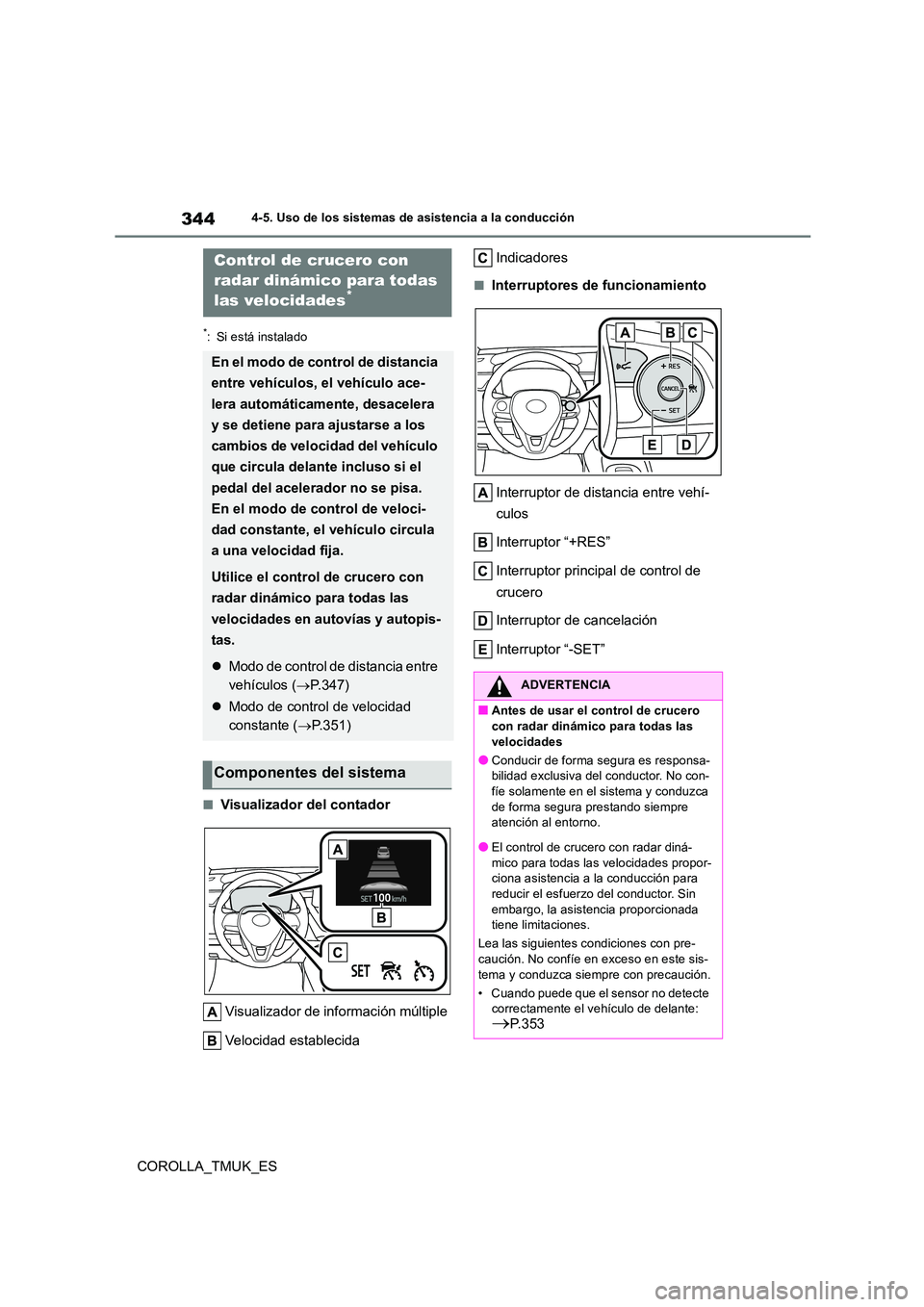 TOYOTA COROLLA HATCHBACK 2019 Manual del propietario (in Spanish) 344
COROLLA_TMUK_ES
4-5. Uso de los sistemas de asistencia a la conducción
*: Si está instalado
■Visualizador del contador
Visualizador de información múltiple
Velocidad establecida
Indicador TOYOTA COROLLA HATCHBACK 2019 Manual del propietario (in Spanish) 344
COROLLA_TMUK_ES
4-5. Uso de los sistemas de asistencia a la conducción
*: Si está instalado
■Visualizador del contador
Visualizador de información múltiple
Velocidad establecida
Indicador