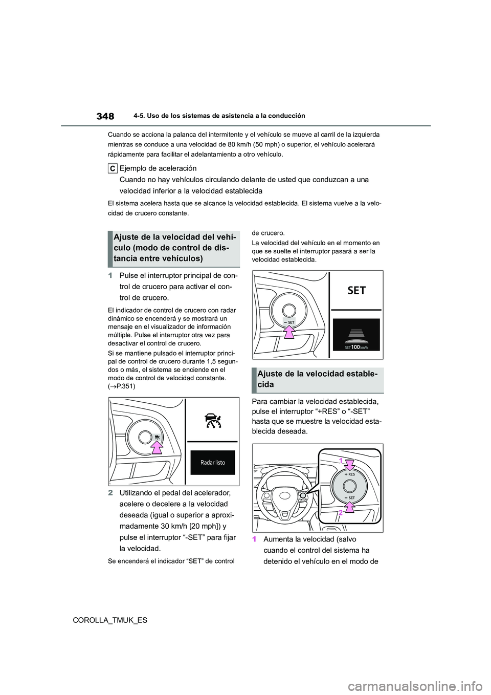TOYOTA COROLLA HATCHBACK 2019 Manual del propietario (in Spanish) 348
COROLLA_TMUK_ES
4-5. Uso de los sistemas de asistencia a la conducción
Cuando se acciona la palanca del intermitente y el vehículo se mueve al carril de la izquierda
mientras se conduce a una TOYOTA COROLLA HATCHBACK 2019 Manual del propietario (in Spanish) 348
COROLLA_TMUK_ES
4-5. Uso de los sistemas de asistencia a la conducción
Cuando se acciona la palanca del intermitente y el vehículo se mueve al carril de la izquierda
mientras se conduce a una