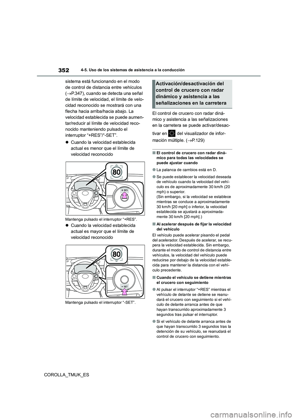 TOYOTA COROLLA HATCHBACK 2019 Manual del propietario (in Spanish) 352
COROLLA_TMUK_ES
4-5. Uso de los sistemas de asistencia a la conducción
sistema está funcionando en el modo
de control de distancia entre vehículos
( P.347), cuando se detecta una señal TOYOTA COROLLA HATCHBACK 2019 Manual del propietario (in Spanish) 352
COROLLA_TMUK_ES
4-5. Uso de los sistemas de asistencia a la conducción
sistema está funcionando en el modo
de control de distancia entre vehículos
( P.347), cuando se detecta una señal