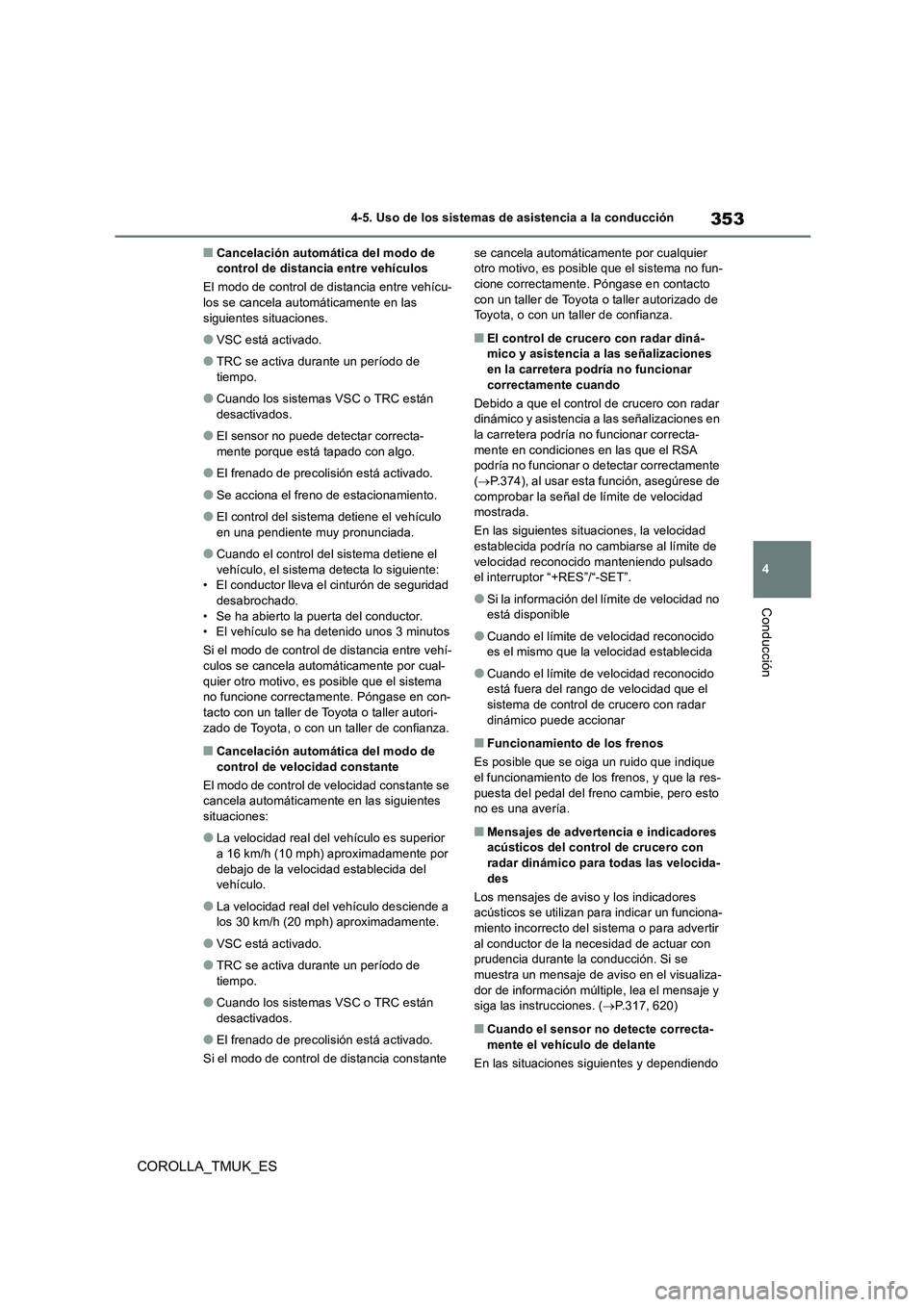 TOYOTA COROLLA HATCHBACK 2019 Manual del propietario (in Spanish) 353
4
COROLLA_TMUK_ES
4-5. Uso de los sistemas de asistencia a la conducción
Conducción
■Cancelación automática del modo de control de distancia entre vehículos
El modo de control de distanci TOYOTA COROLLA HATCHBACK 2019 Manual del propietario (in Spanish) 353
4
COROLLA_TMUK_ES
4-5. Uso de los sistemas de asistencia a la conducción
Conducción
■Cancelación automática del modo de control de distancia entre vehículos
El modo de control de distanci
