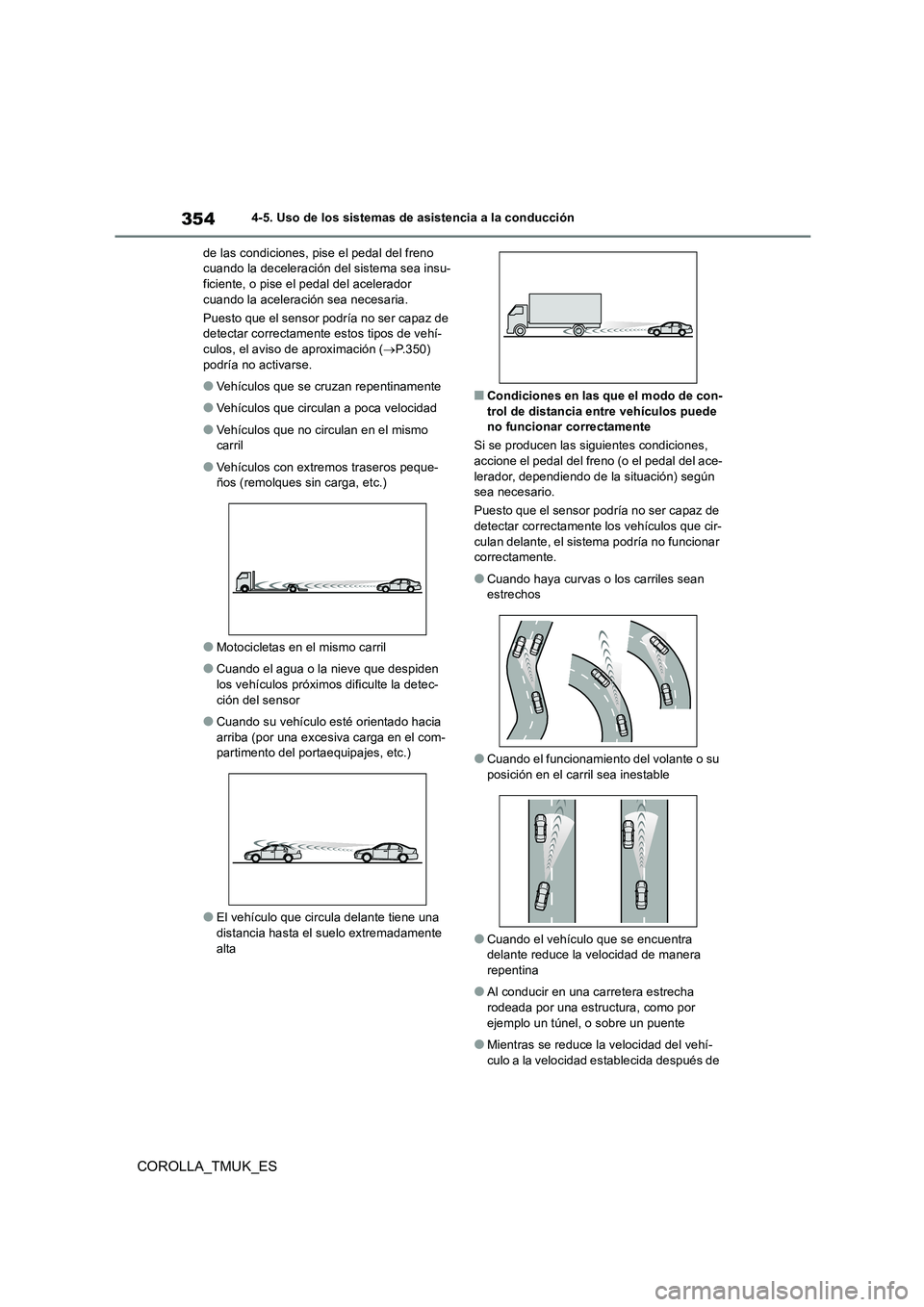 TOYOTA COROLLA HATCHBACK 2019 Manual del propietario (in Spanish) 354
COROLLA_TMUK_ES
4-5. Uso de los sistemas de asistencia a la conducción
de las condiciones, pise el pedal del freno cuando la deceleración del sistema sea insu-ficiente, o pise el pedal del ace TOYOTA COROLLA HATCHBACK 2019 Manual del propietario (in Spanish) 354
COROLLA_TMUK_ES
4-5. Uso de los sistemas de asistencia a la conducción
de las condiciones, pise el pedal del freno cuando la deceleración del sistema sea insu-ficiente, o pise el pedal del ace