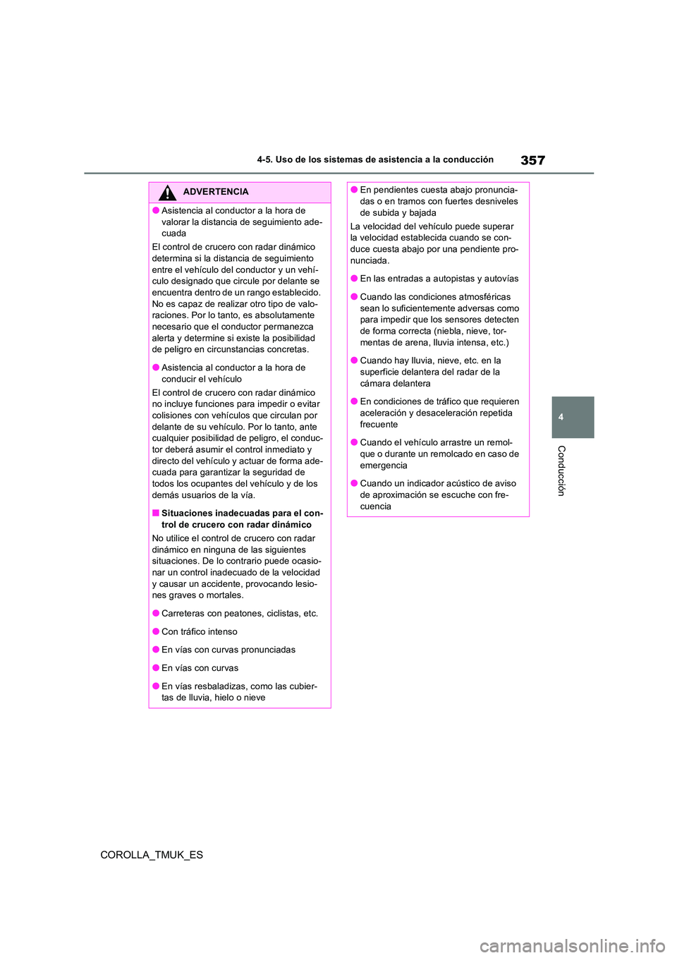 TOYOTA COROLLA HATCHBACK 2019 Manual del propietario (in Spanish) 357
4
COROLLA_TMUK_ES
4-5. Uso de los sistemas de asistencia a la conducción
Conducción
ADVERTENCIA
●Asistencia al conductor a la hora de
valorar la distancia de seguimiento ade- cuada
El contr TOYOTA COROLLA HATCHBACK 2019 Manual del propietario (in Spanish) 357
4
COROLLA_TMUK_ES
4-5. Uso de los sistemas de asistencia a la conducción
Conducción
ADVERTENCIA
●Asistencia al conductor a la hora de
valorar la distancia de seguimiento ade- cuada
El contr
