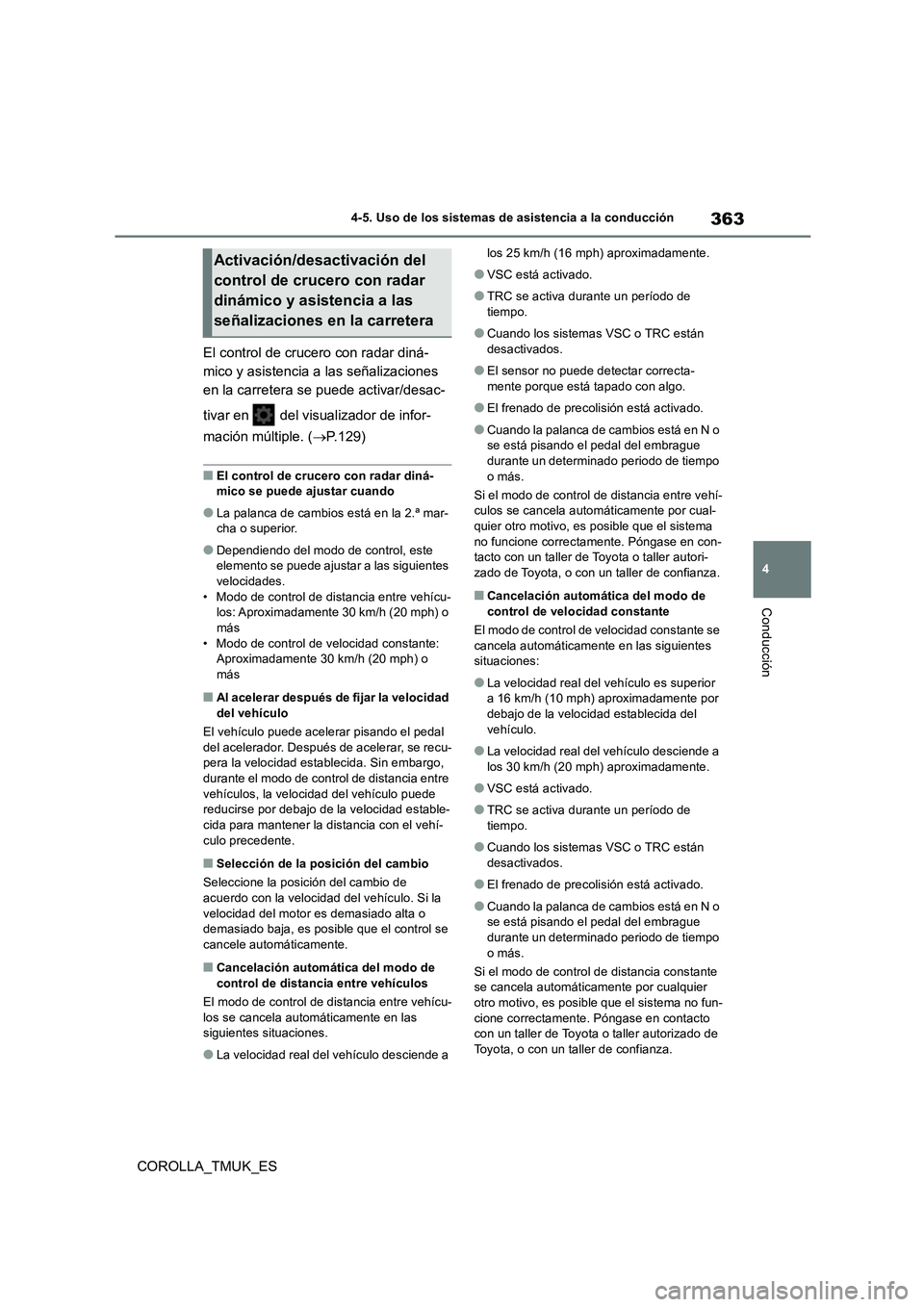 TOYOTA COROLLA HATCHBACK 2019 Manual del propietario (in Spanish) 363
4
COROLLA_TMUK_ES
4-5. Uso de los sistemas de asistencia a la conducción
Conducción
El control de crucero con radar diná-
mico y asistencia a las señalizaciones
en la carretera se puede acti TOYOTA COROLLA HATCHBACK 2019 Manual del propietario (in Spanish) 363
4
COROLLA_TMUK_ES
4-5. Uso de los sistemas de asistencia a la conducción
Conducción
El control de crucero con radar diná-
mico y asistencia a las señalizaciones
en la carretera se puede acti