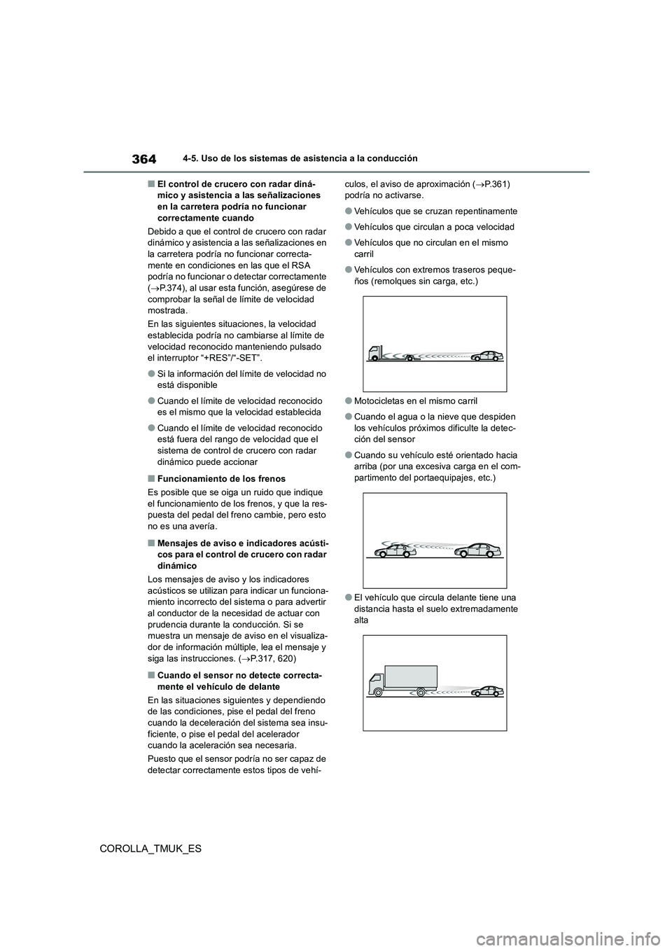 TOYOTA COROLLA HATCHBACK 2019 Manual del propietario (in Spanish) 364
COROLLA_TMUK_ES
4-5. Uso de los sistemas de asistencia a la conducción
■El control de crucero con radar diná- mico y asistencia a las señalizaciones en la carretera podría no funcionar
cor TOYOTA COROLLA HATCHBACK 2019 Manual del propietario (in Spanish) 364
COROLLA_TMUK_ES
4-5. Uso de los sistemas de asistencia a la conducción
■El control de crucero con radar diná- mico y asistencia a las señalizaciones en la carretera podría no funcionar
cor