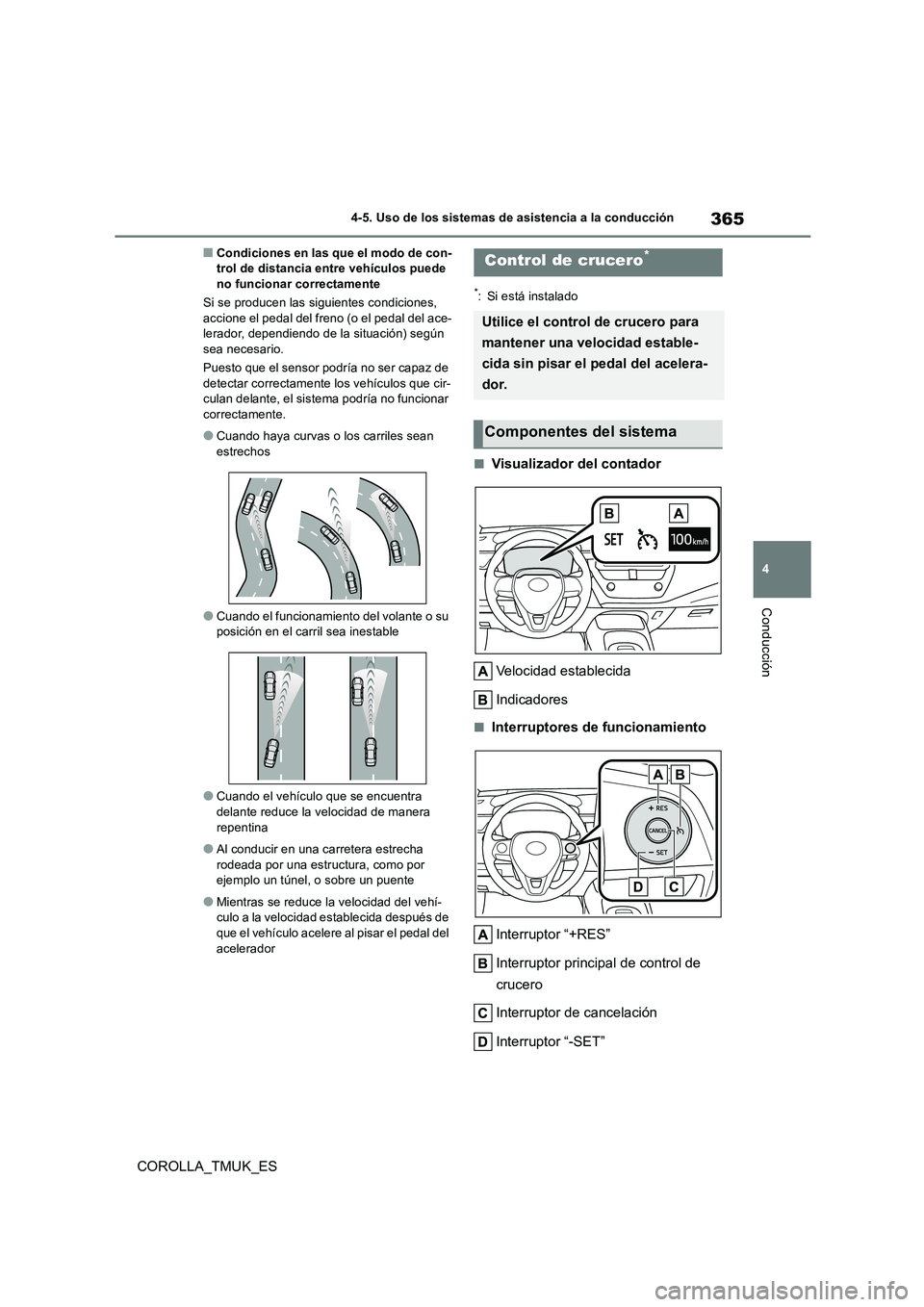 TOYOTA COROLLA HATCHBACK 2019 Manual del propietario (in Spanish) 365
4
COROLLA_TMUK_ES
4-5. Uso de los sistemas de asistencia a la conducción
Conducción
■Condiciones en las que el modo de con- trol de distancia entre vehículos puede no funcionar correctamente TOYOTA COROLLA HATCHBACK 2019 Manual del propietario (in Spanish) 365
4
COROLLA_TMUK_ES
4-5. Uso de los sistemas de asistencia a la conducción
Conducción
■Condiciones en las que el modo de con- trol de distancia entre vehículos puede no funcionar correctamente