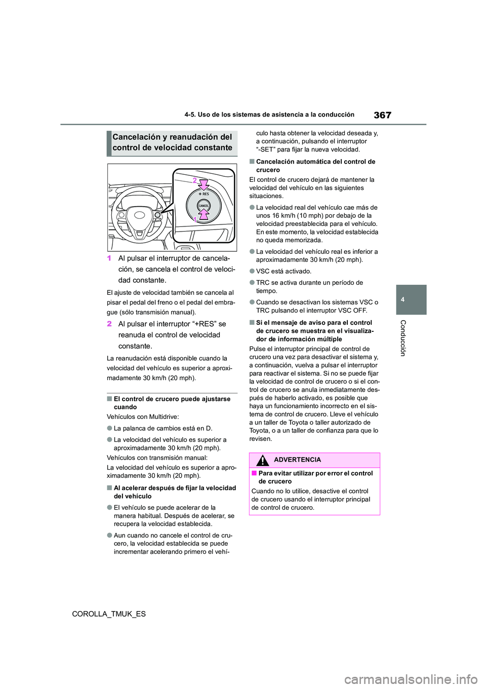 TOYOTA COROLLA HATCHBACK 2019 Manual del propietario (in Spanish) 367
4
COROLLA_TMUK_ES
4-5. Uso de los sistemas de asistencia a la conducción
Conducción
1Al pulsar el interruptor de cancela-
ción, se cancela el control de veloci-
dad constante.
El ajuste de ve TOYOTA COROLLA HATCHBACK 2019 Manual del propietario (in Spanish) 367
4
COROLLA_TMUK_ES
4-5. Uso de los sistemas de asistencia a la conducción
Conducción
1Al pulsar el interruptor de cancela-
ción, se cancela el control de veloci-
dad constante.
El ajuste de ve