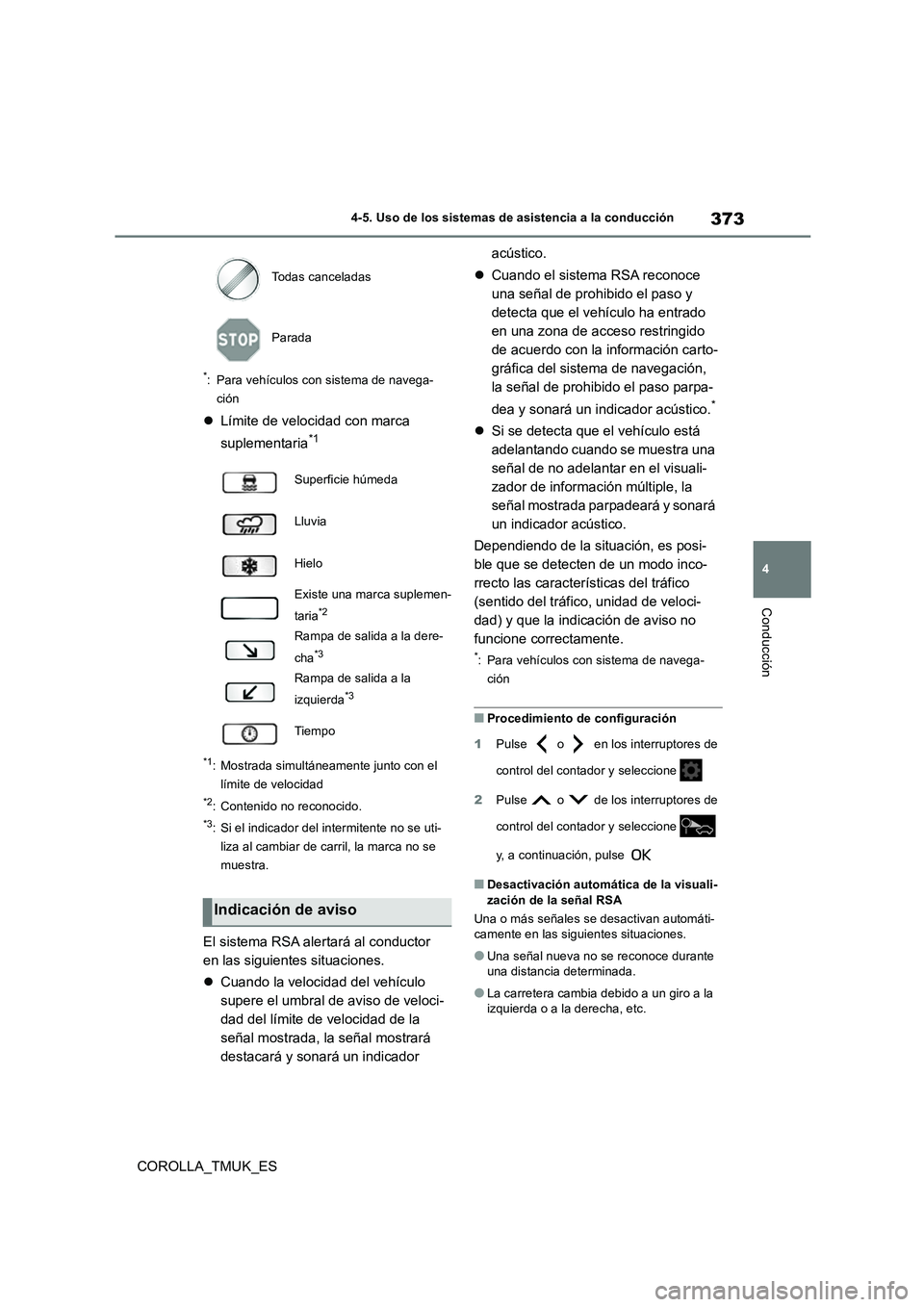 TOYOTA COROLLA HATCHBACK 2019  Manual del propietario (in Spanish) 373
4
COROLLA_TMUK_ES
4-5. Uso de los sistemas de asistencia a la conducción
Conducción
*: Para vehículos con sistema de navega- 
ción
 Límite de velocidad con marca  
suplementaria*1
*1: Most