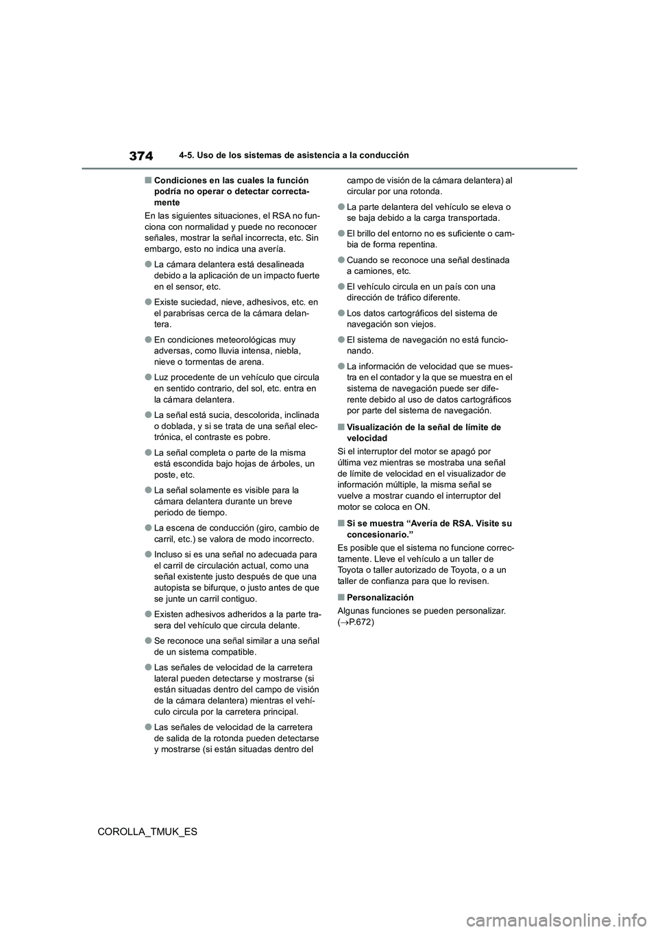 TOYOTA COROLLA HATCHBACK 2019  Manual del propietario (in Spanish) 374
COROLLA_TMUK_ES
4-5. Uso de los sistemas de asistencia a la conducción
■Condiciones en las cuales la función  podría no operar o detectar correcta-mente 
En las siguientes situaciones, el RSA