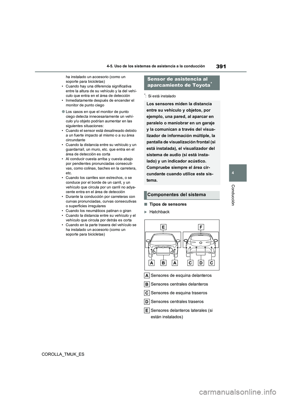 TOYOTA COROLLA HATCHBACK 2019  Manual del propietario (in Spanish) 391
4
COROLLA_TMUK_ES
4-5. Uso de los sistemas de asistencia a la conducción
Conducción
ha instalado un accesorio (como un  soporte para bicicletas)• Cuando hay una diferencia significativa  
entr